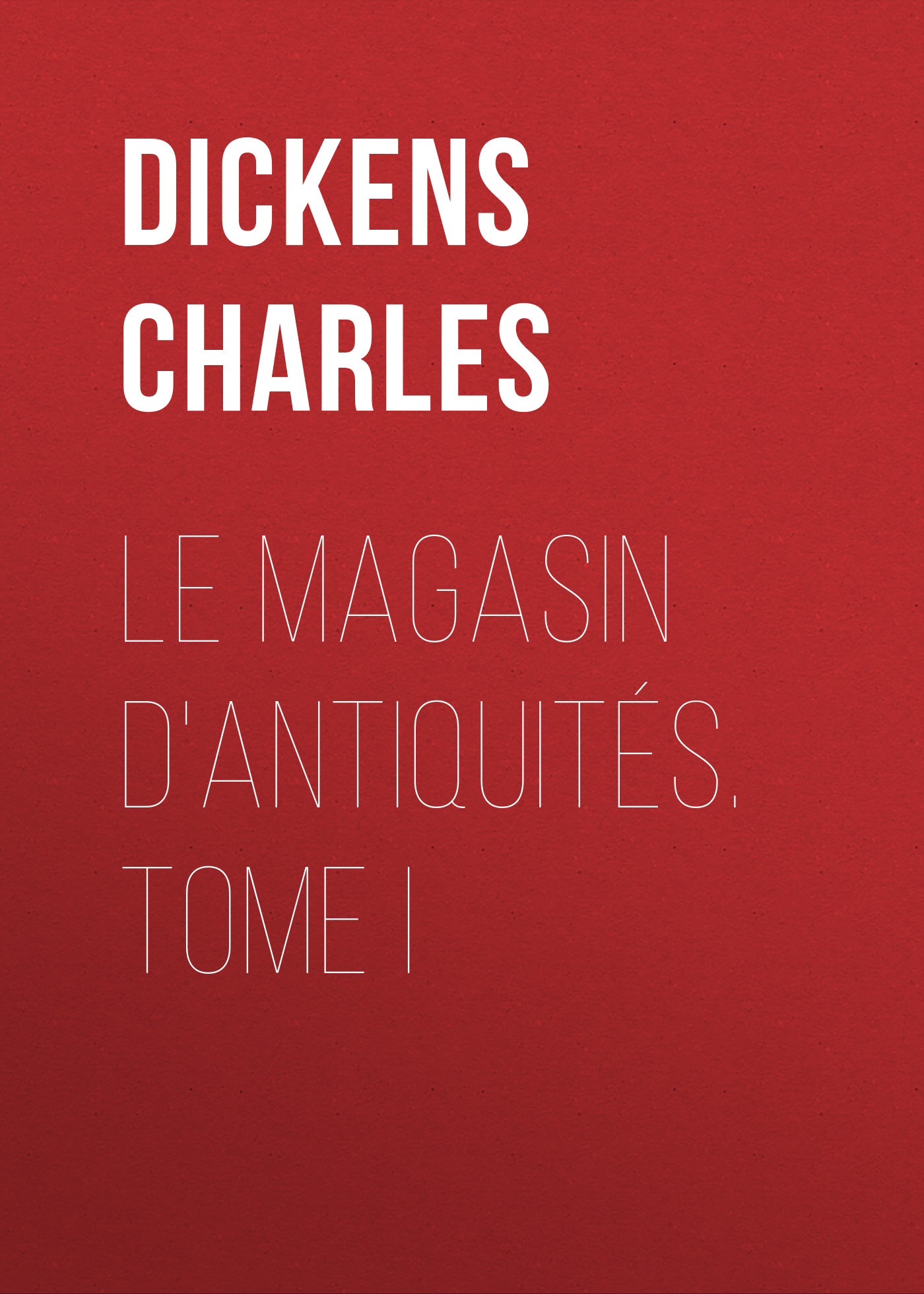 Обложка книги «Le magasin d'antiquités. Tome I»