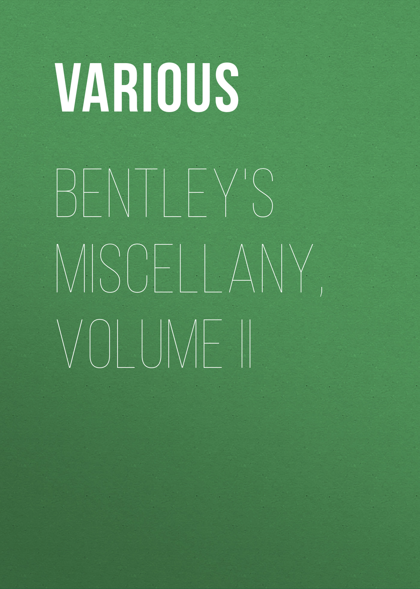 Обложка книги «Bentley's Miscellany, Volume II»
