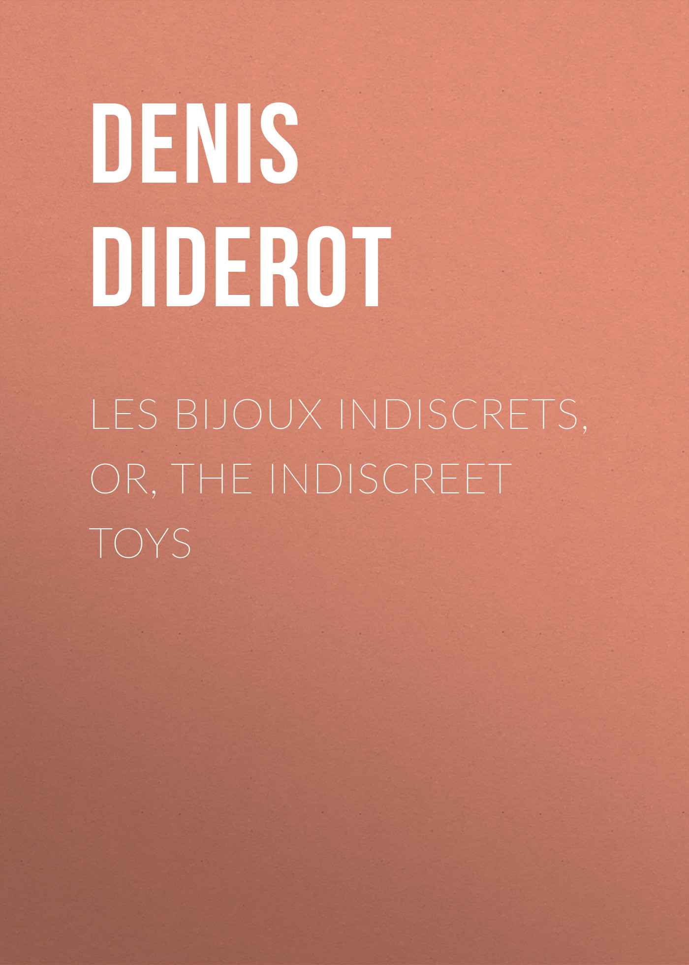 Обложка книги «Les Bijoux Indiscrets, or, The Indiscreet Toys»