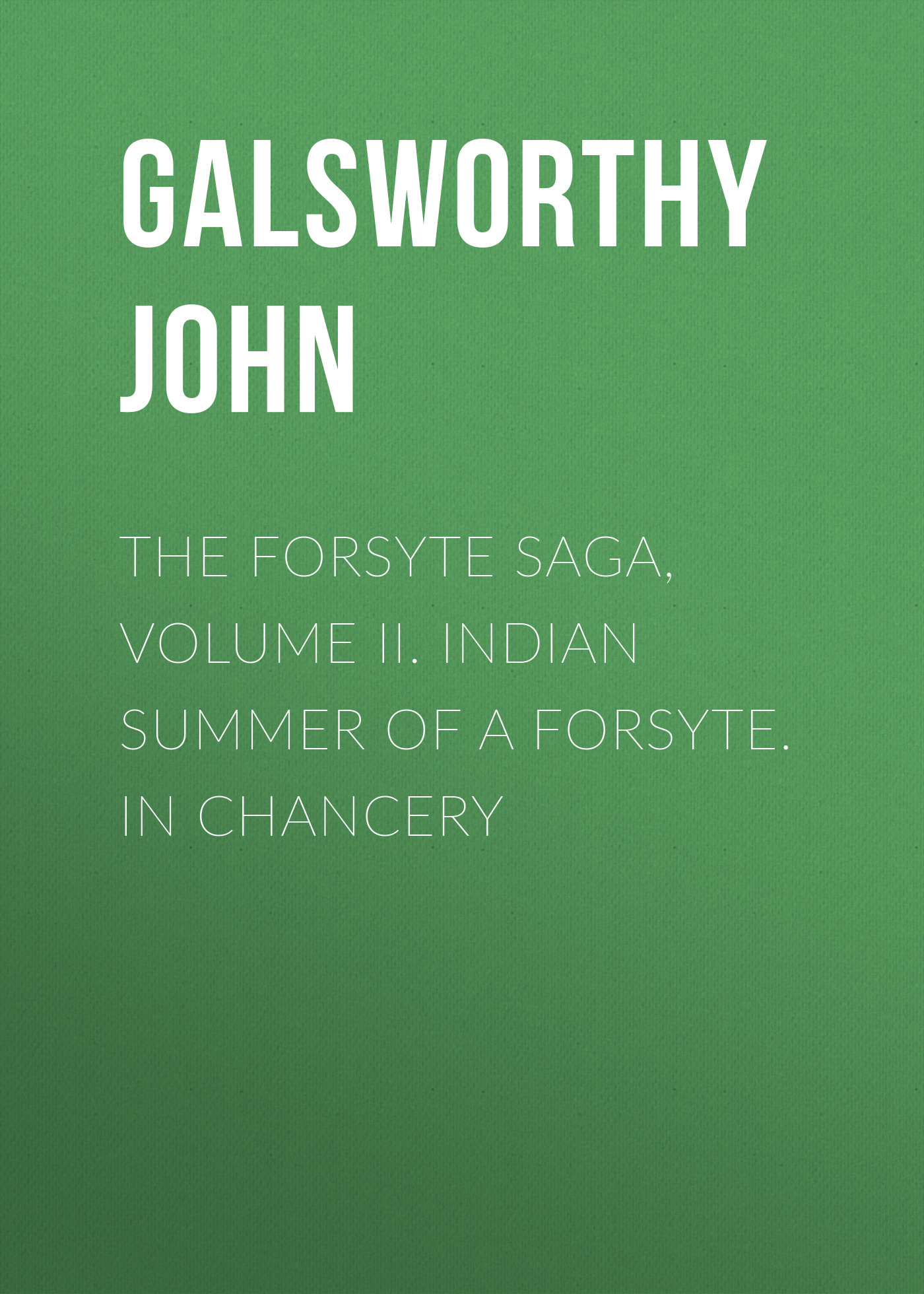 Обложка книги «The Forsyte Saga, Volume II. Indian Summer of a Forsyte. In Chancery»