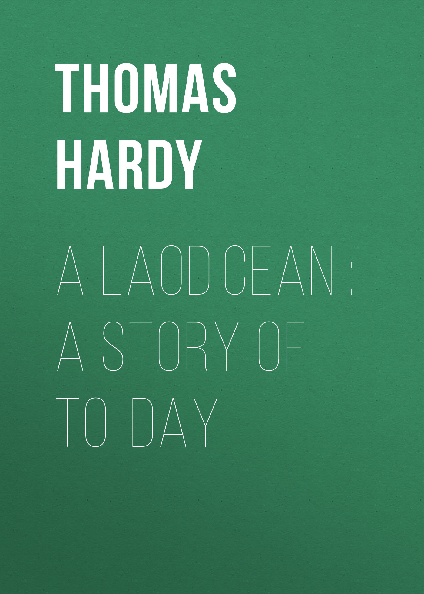 Обложка книги «A Laodicean : A Story of To-day»