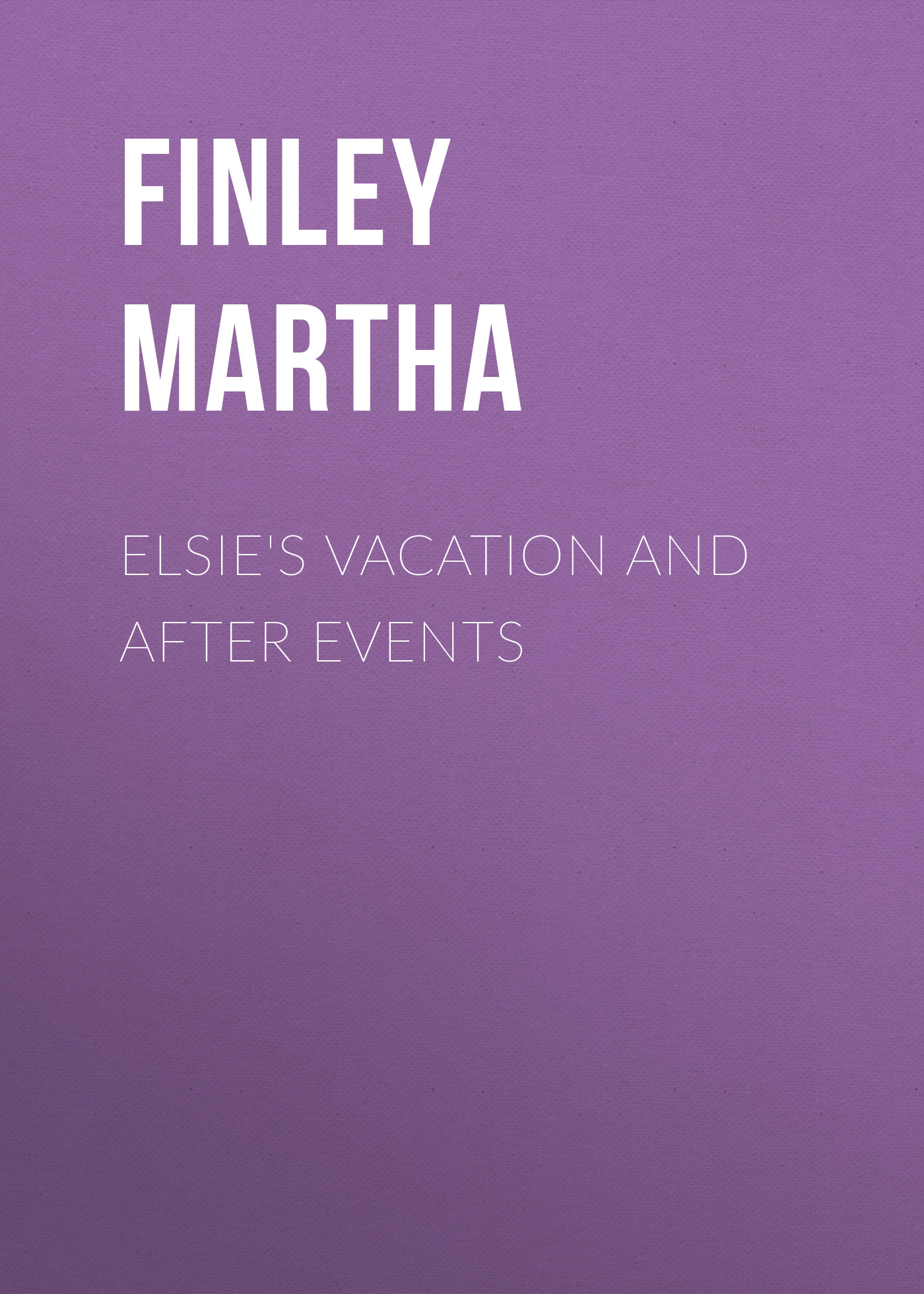 Обложка книги «Elsie's Vacation and After Events»