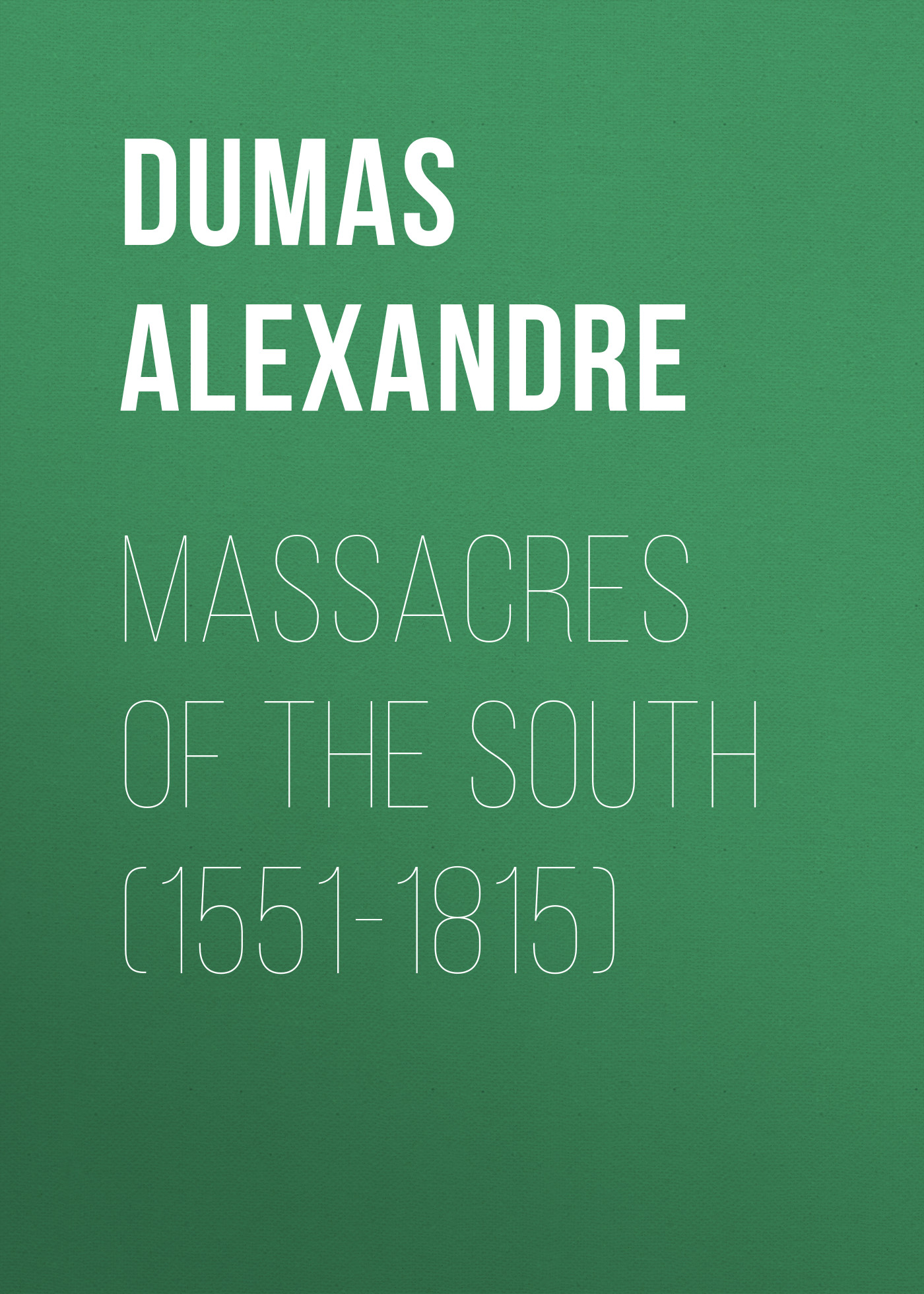 Обложка книги «Massacres of the South (1551-1815)»