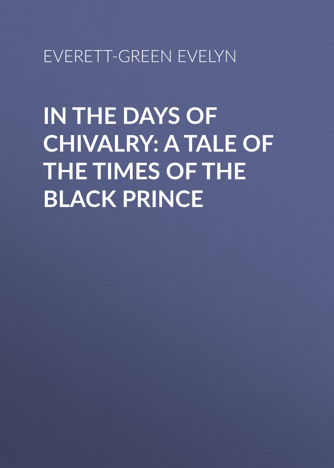 Обложка книги «In the Days of Chivalry: A Tale of the Times of the Black Prince»