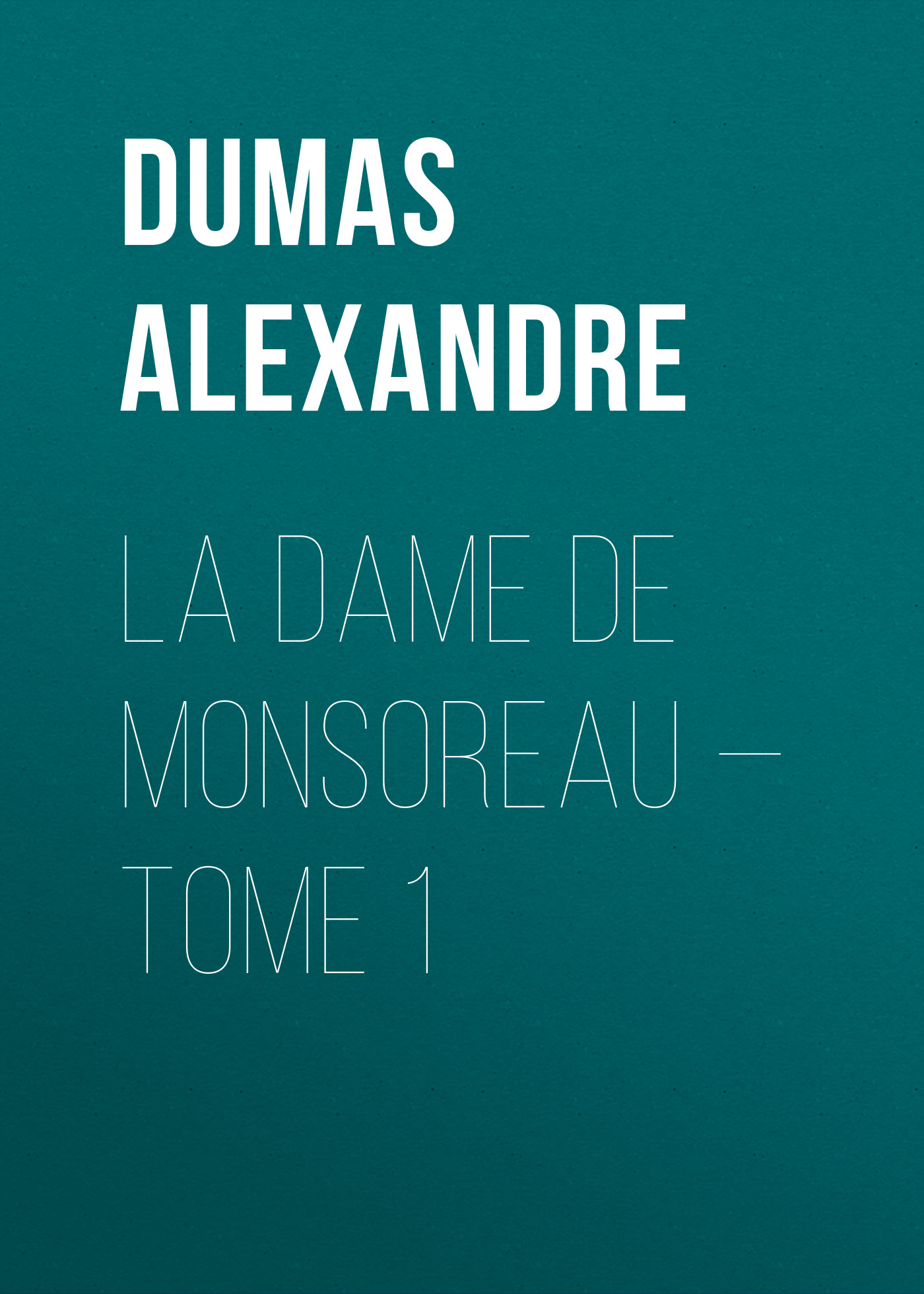 Обложка книги «La dame de Monsoreau — Tome 1»
