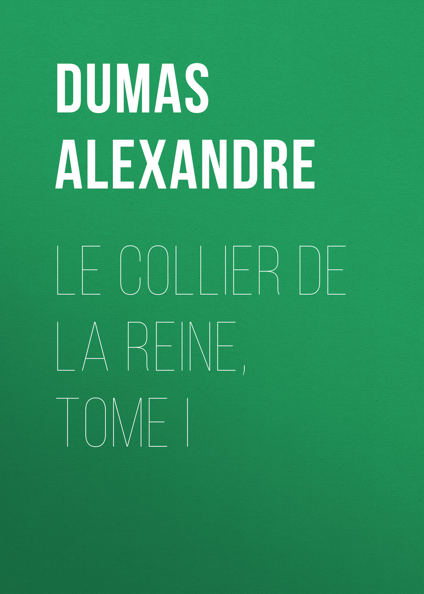 Обложка книги «Le Collier de la Reine, Tome I»