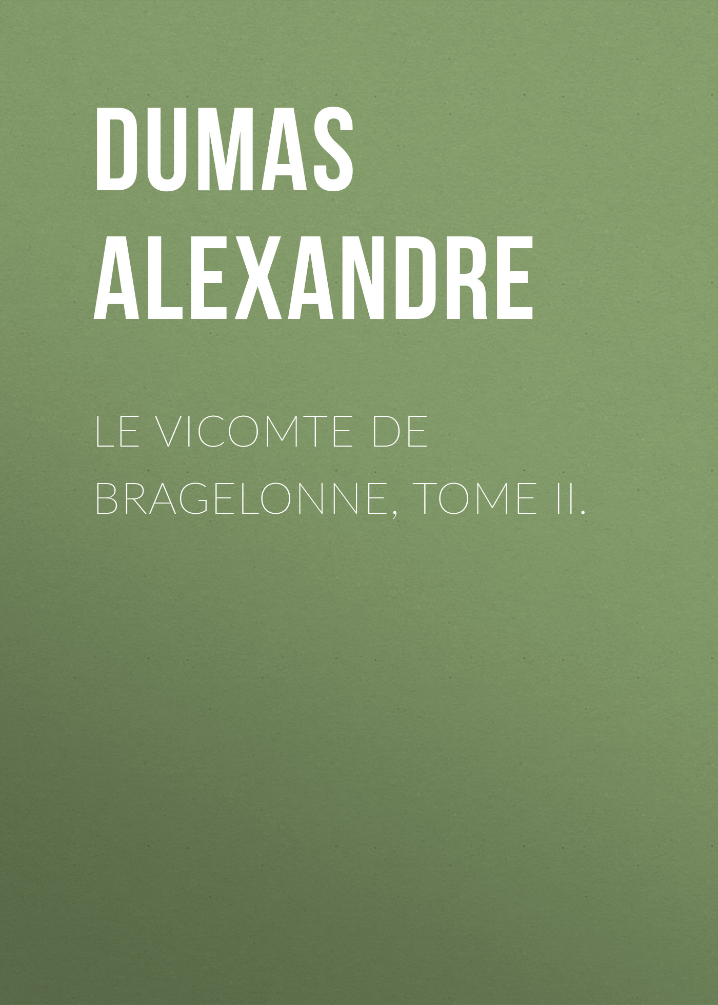Обложка книги «Le vicomte de Bragelonne, Tome II.»