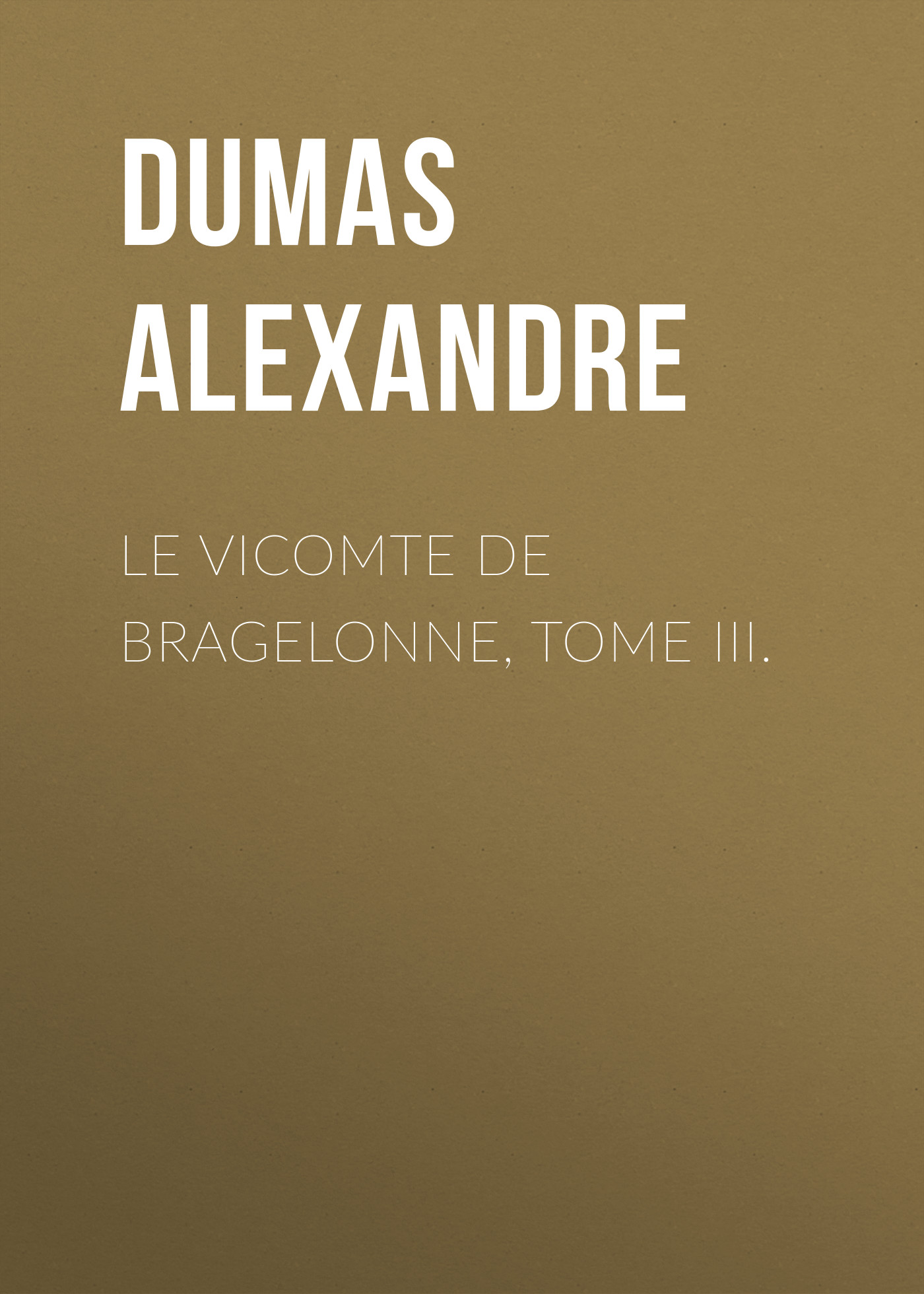Обложка книги «Le vicomte de Bragelonne, Tome III.»