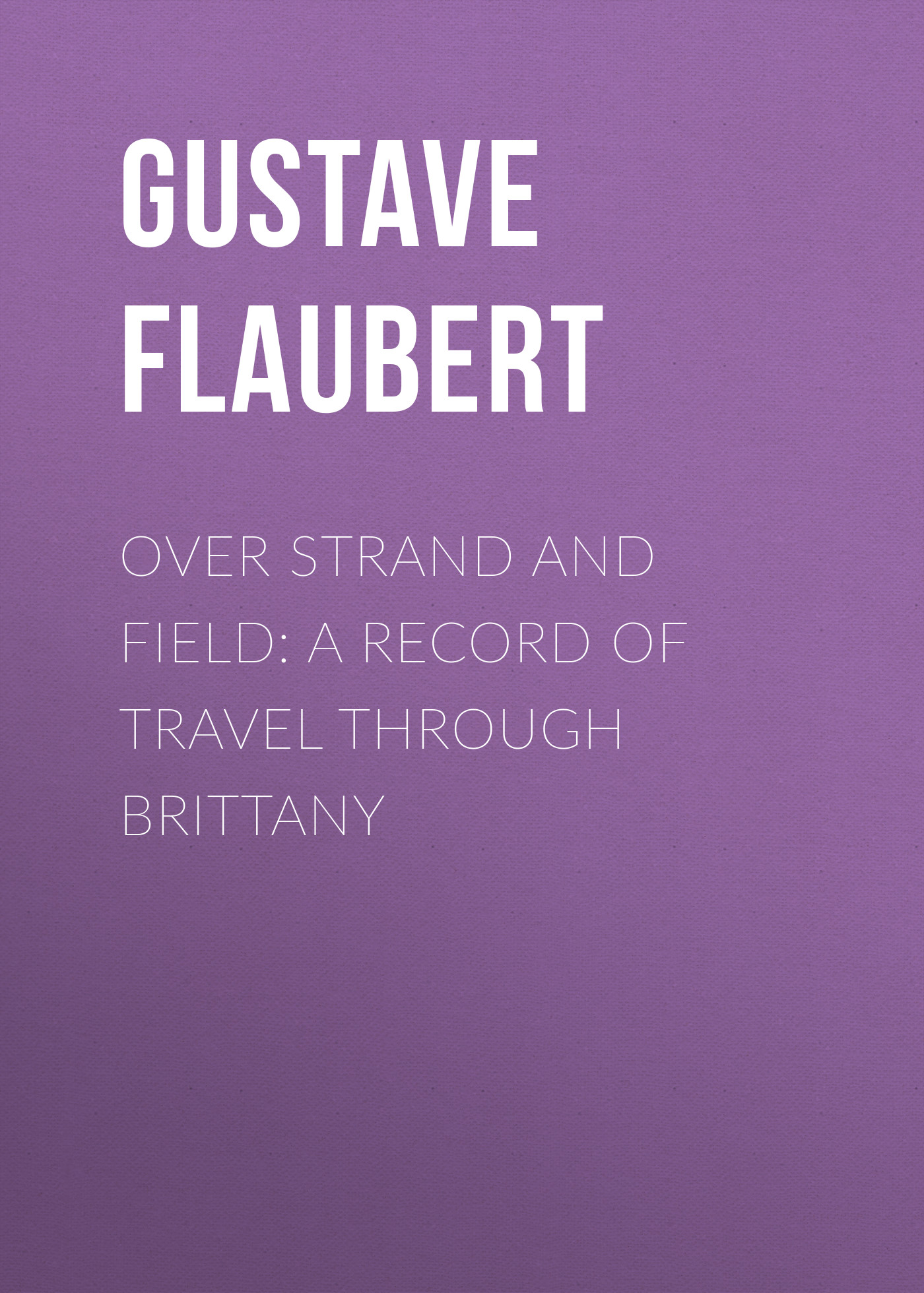 Обложка книги «Over Strand and Field: A Record of Travel through Brittany»