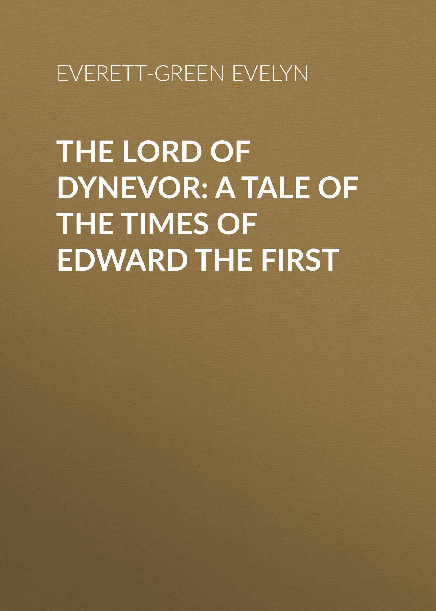 Обложка книги «The Lord of Dynevor: A Tale of the Times of Edward the First»