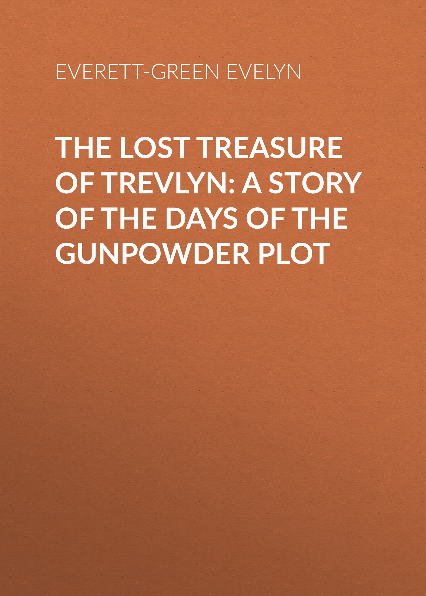 Обложка книги «The Lost Treasure of Trevlyn: A Story of the Days of the Gunpowder Plot»