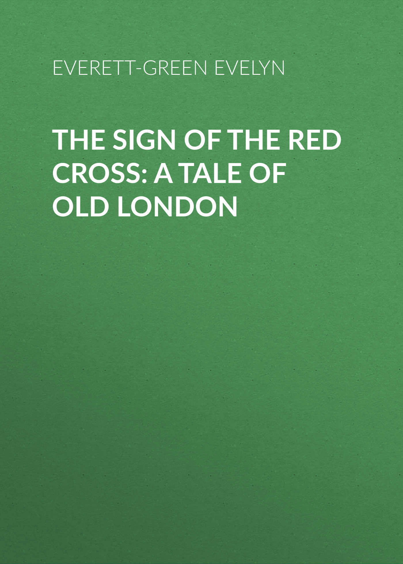 Обложка книги «The Sign of the Red Cross: A Tale of Old London»