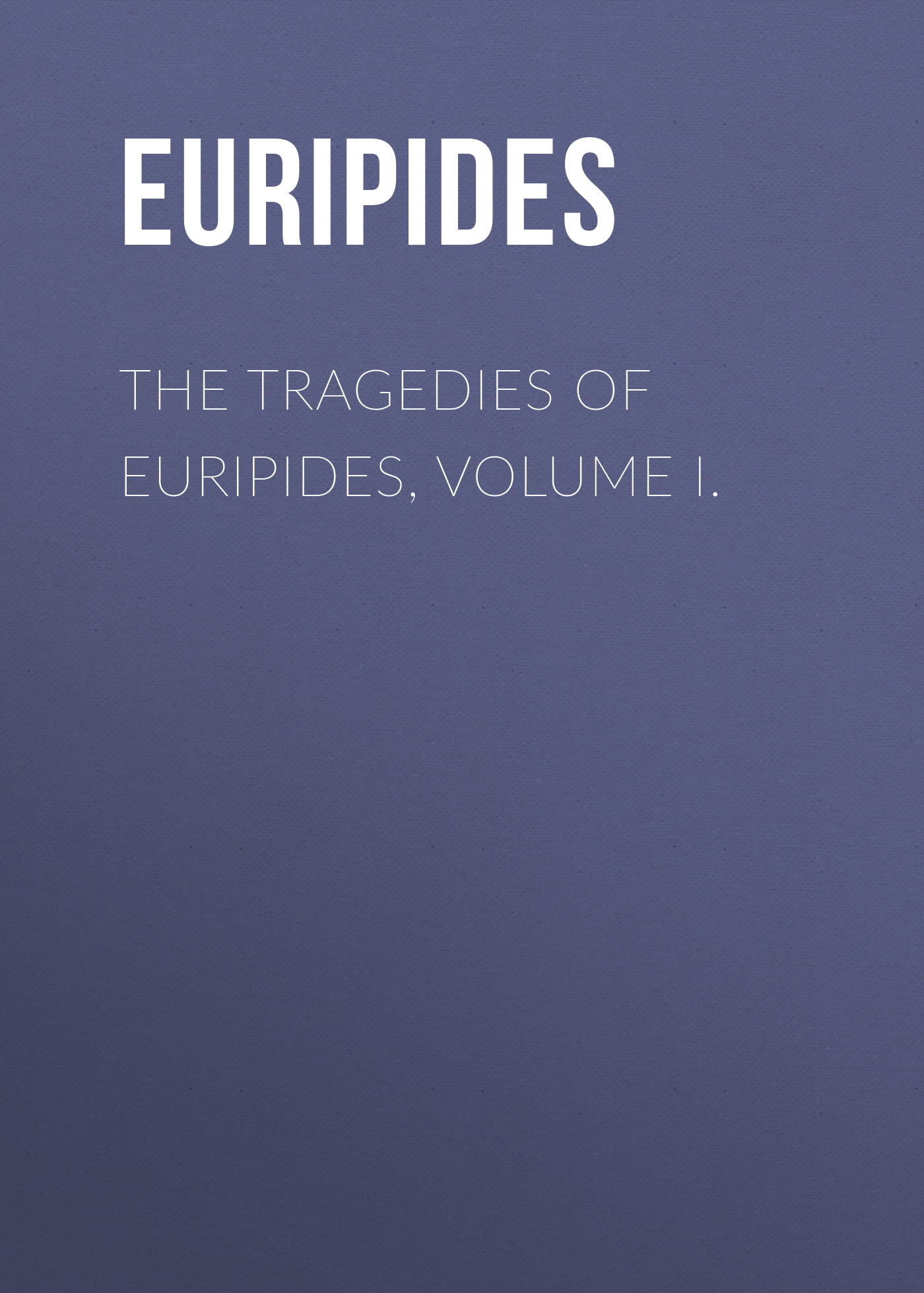 Обложка книги «The Tragedies of Euripides, Volume I.»