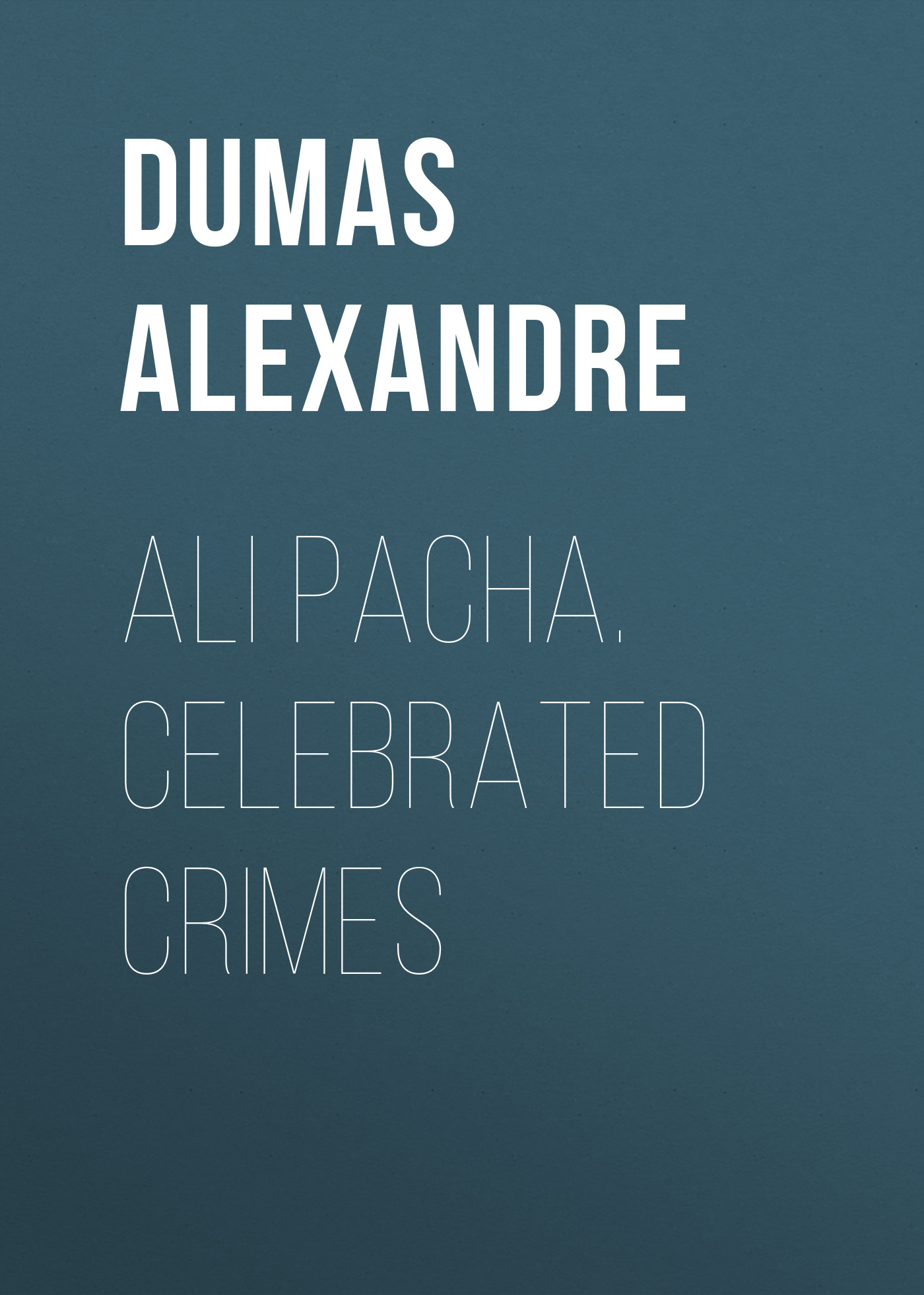 Обложка книги «Ali Pacha. Celebrated Crimes»