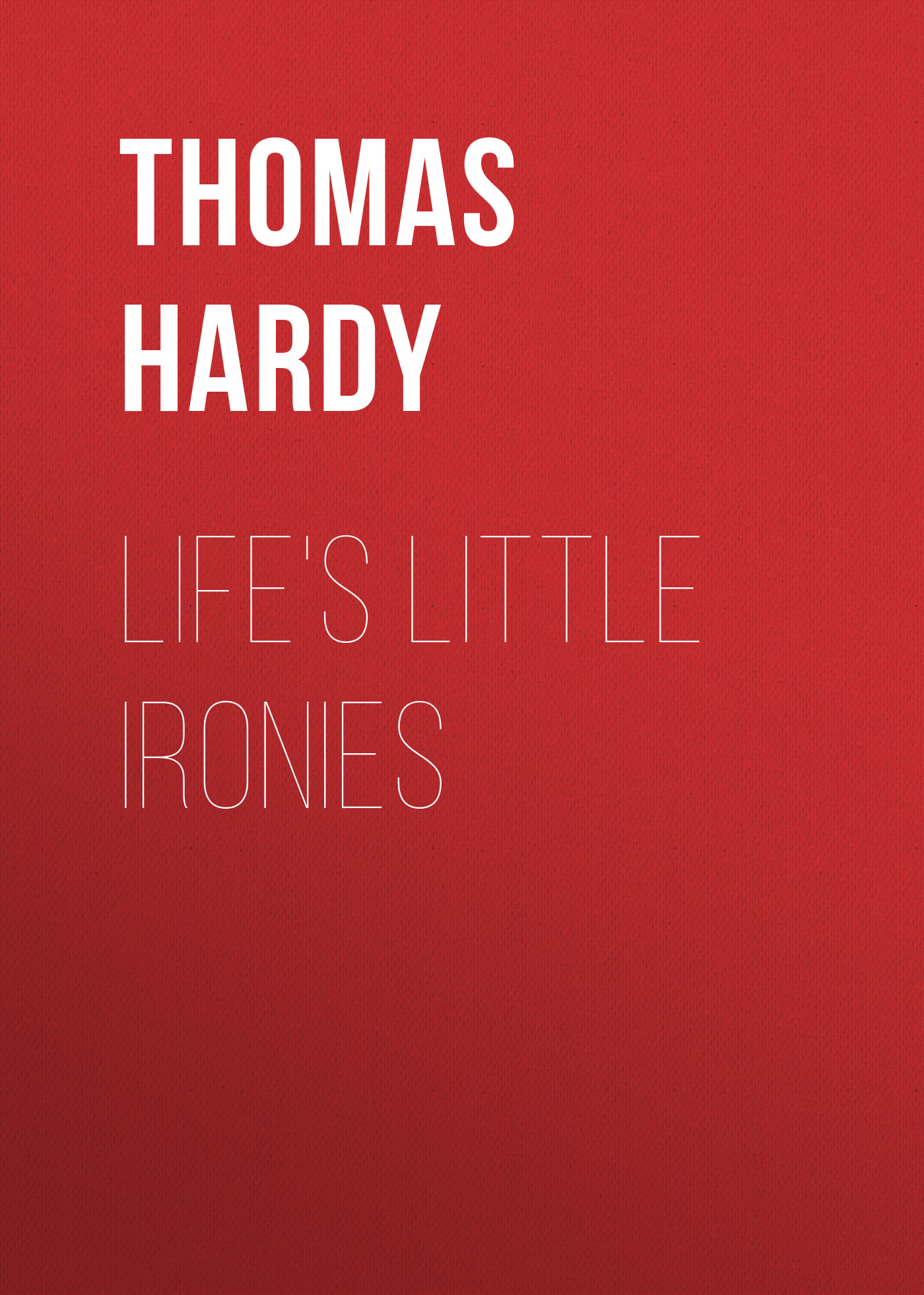 Обложка книги «Life's Little Ironies»