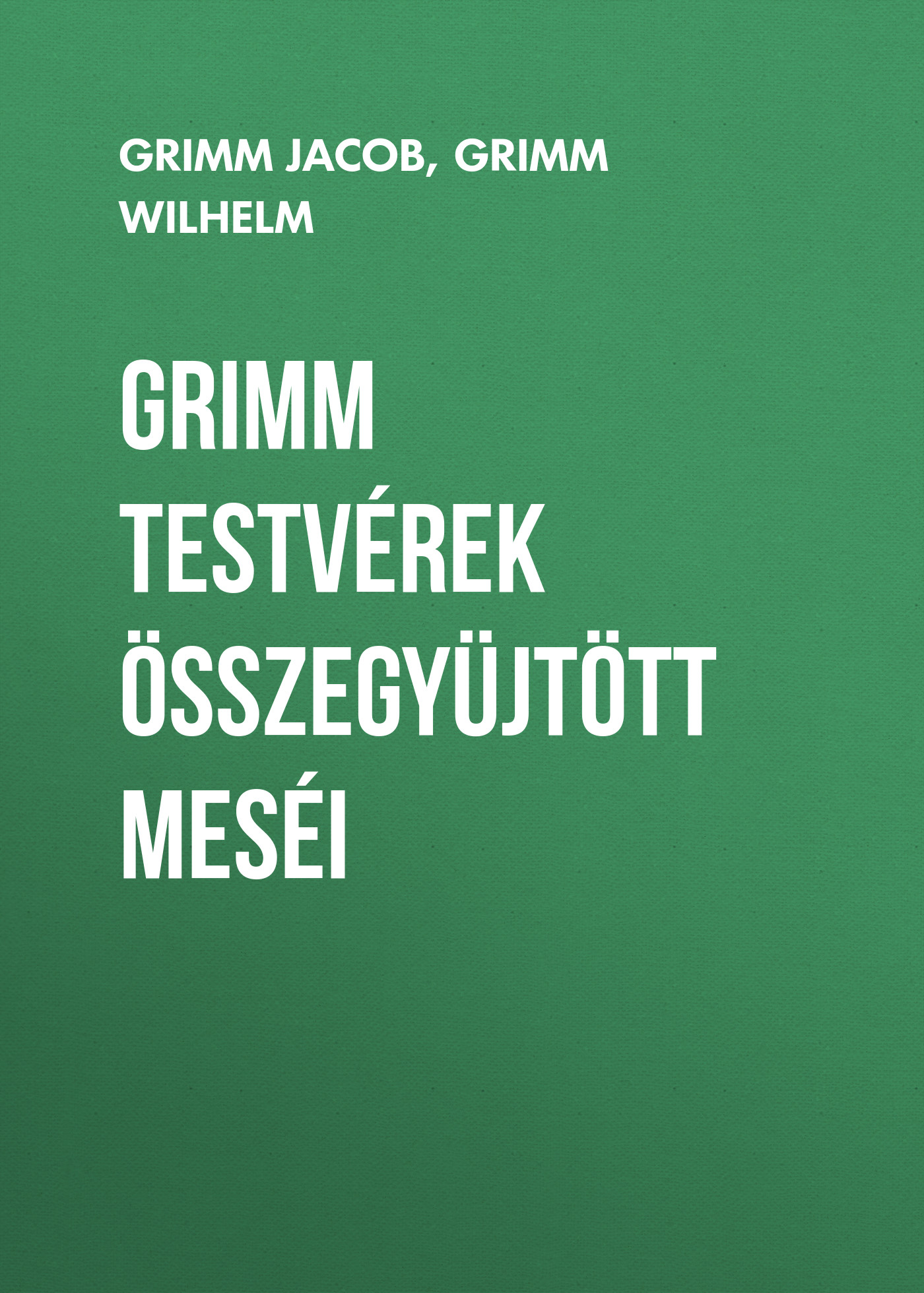Обложка книги «Grimm testvérek összegyüjtött meséi»