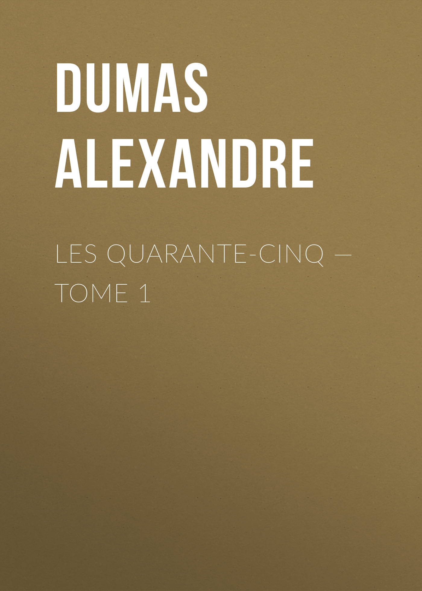 Обложка книги «Les Quarante-Cinq — Tome 1»