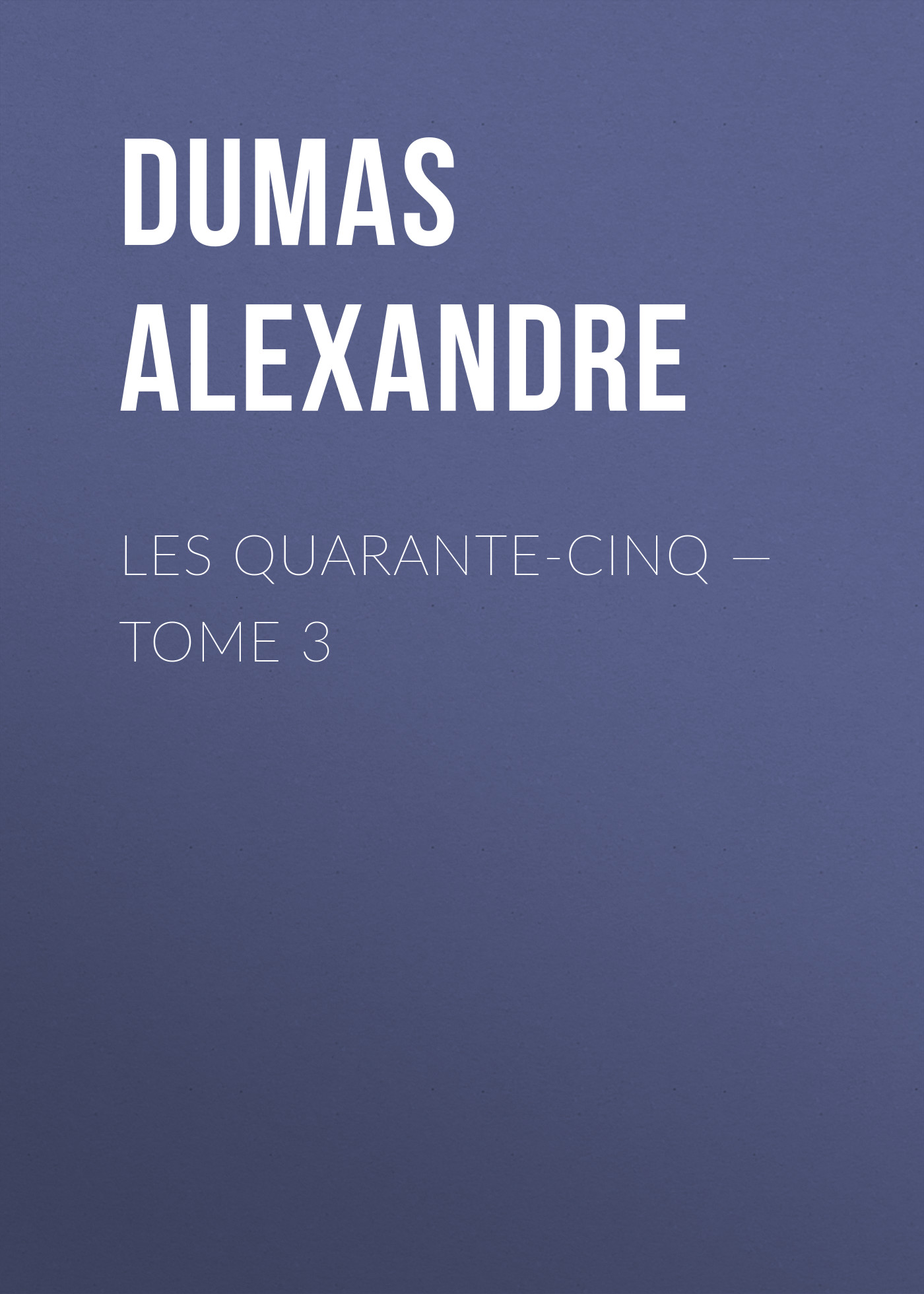 Обложка книги «Les Quarante-Cinq — Tome 3»