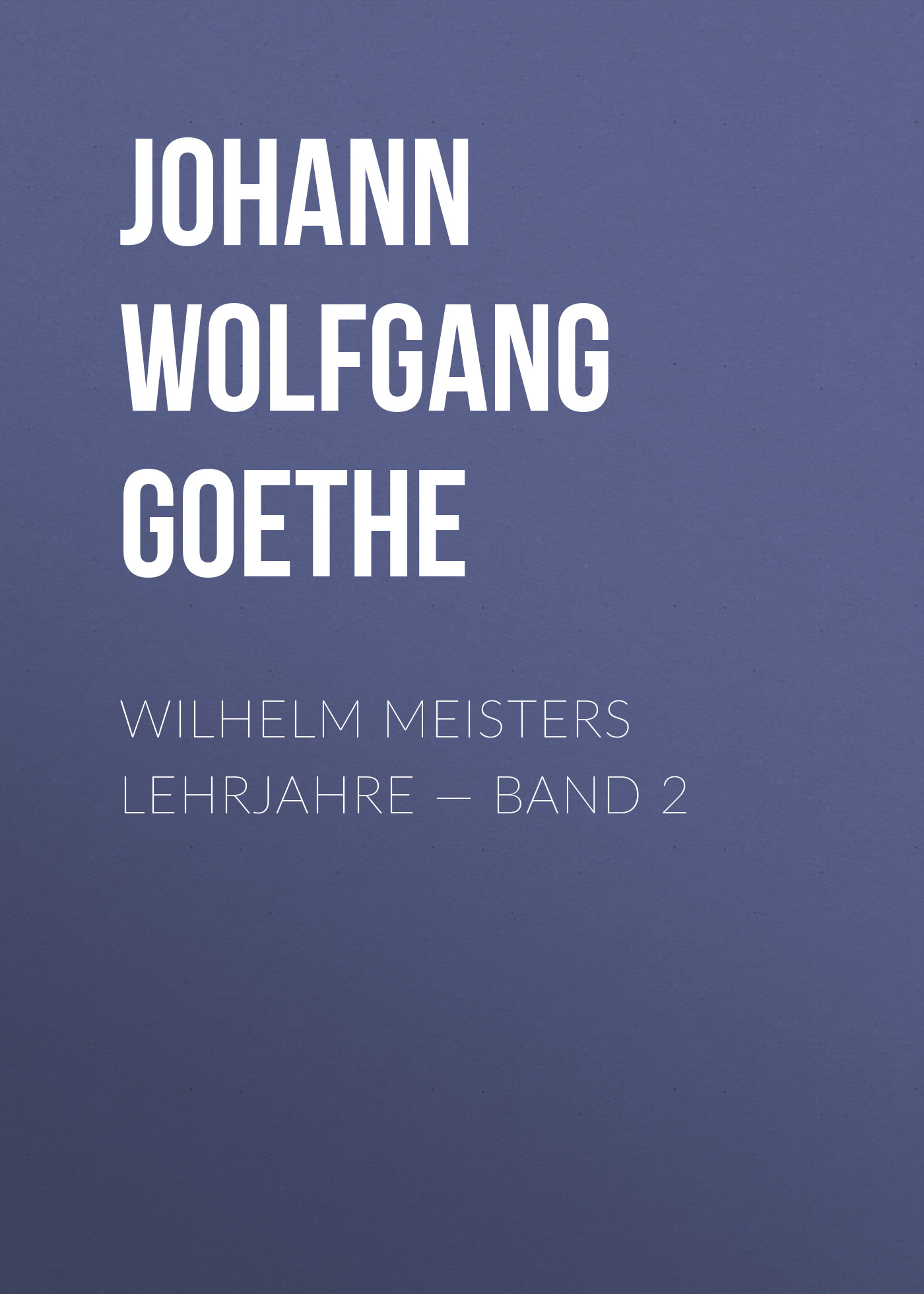 Обложка книги «Wilhelm Meisters Lehrjahre — Band 2»