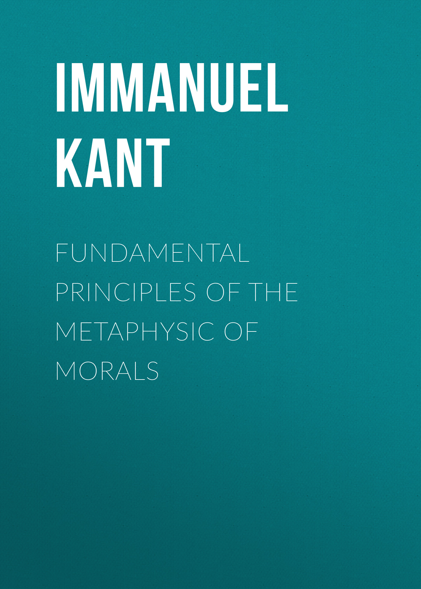 Обложка книги «Fundamental Principles of the Metaphysic of Morals»