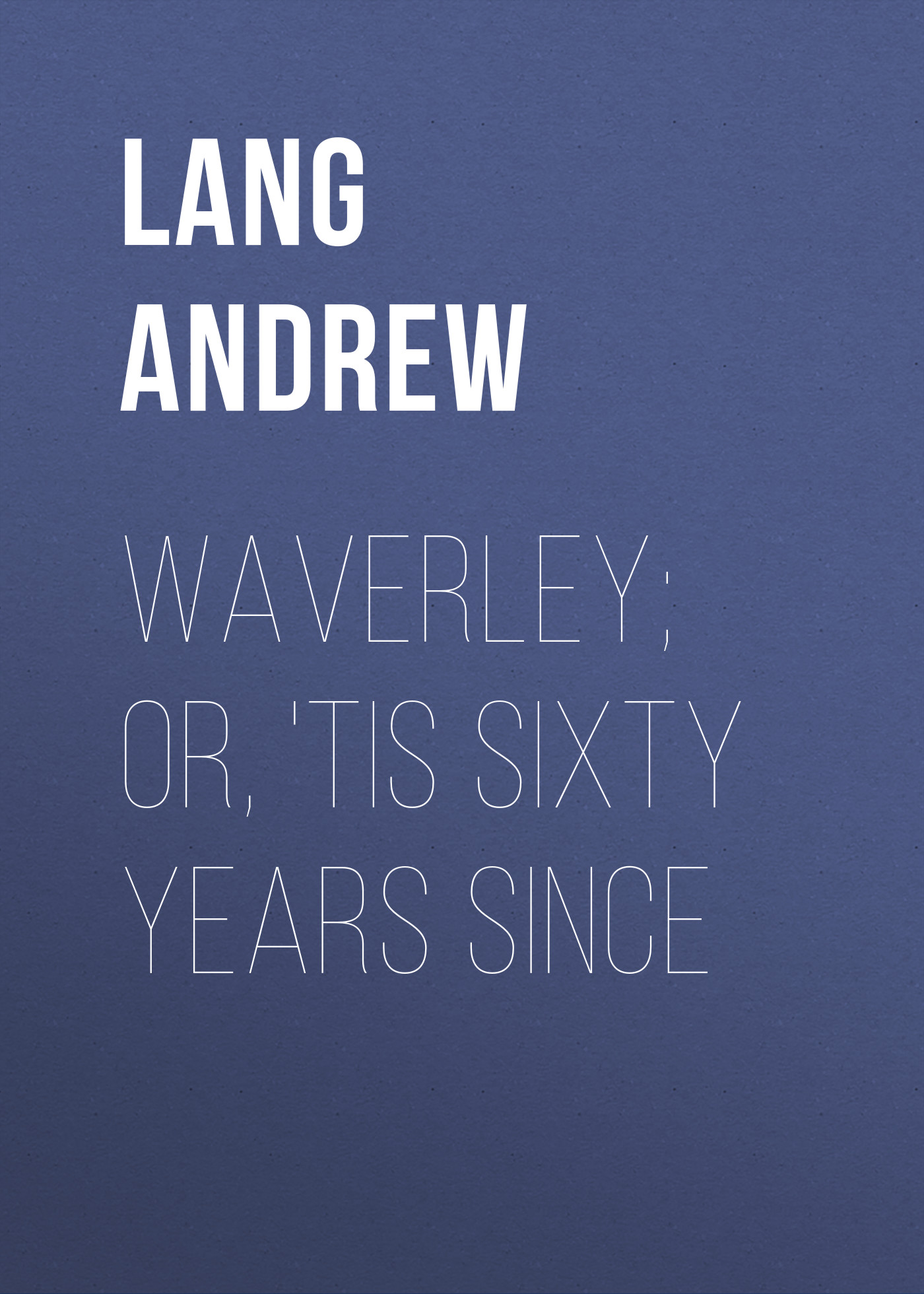 Обложка книги «Waverley; Or, 'Tis Sixty Years Since»