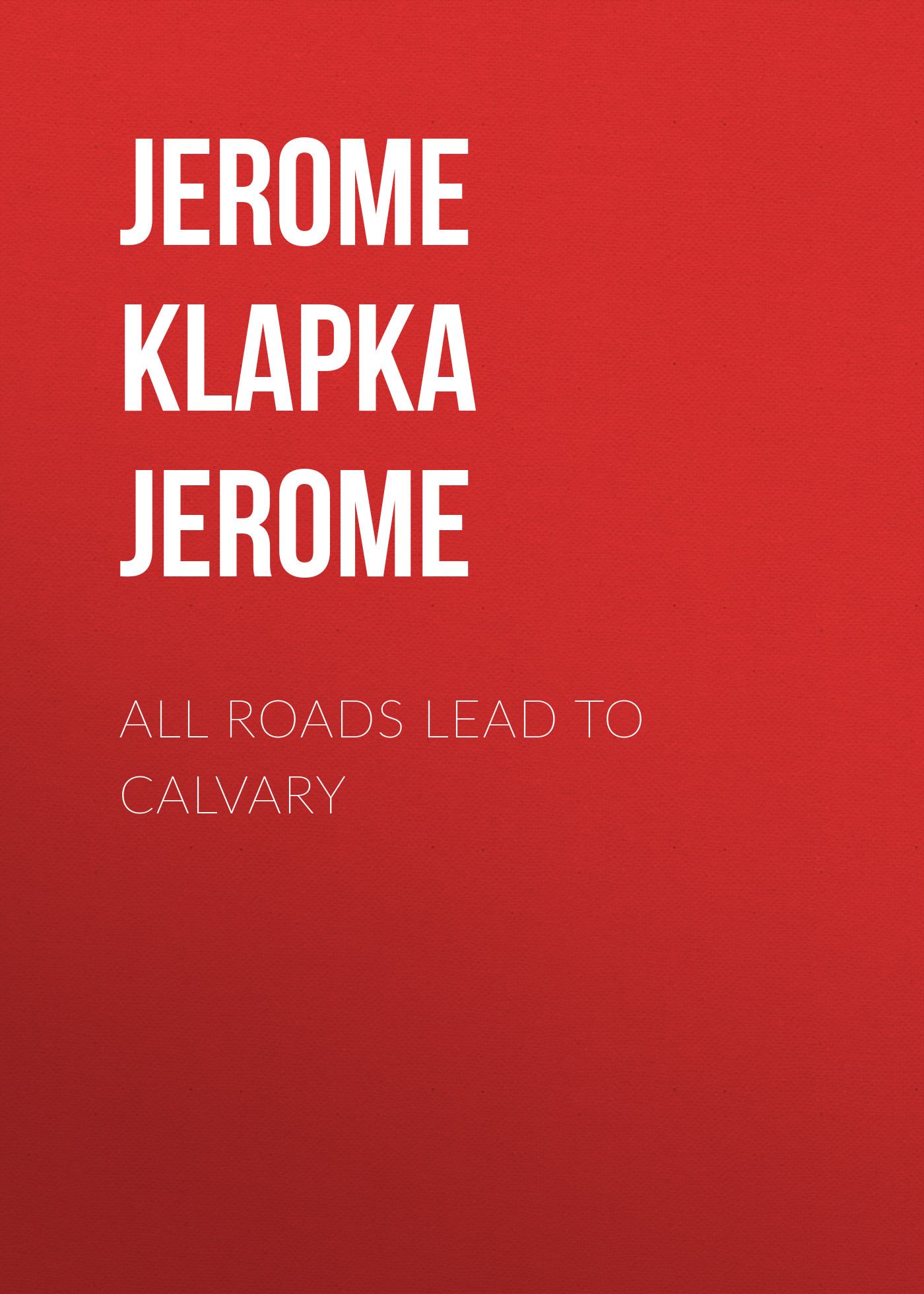 Обложка книги «All Roads Lead to Calvary»