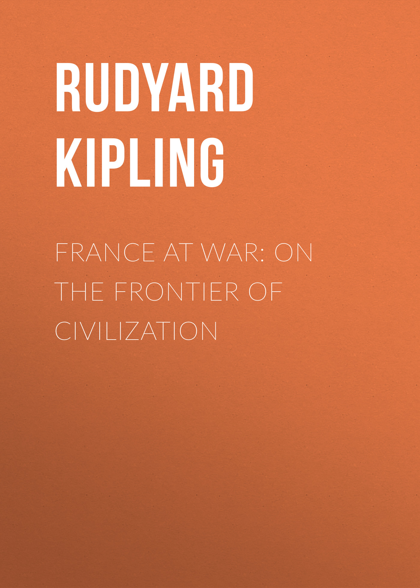 Обложка книги «France at War: On the Frontier of Civilization»