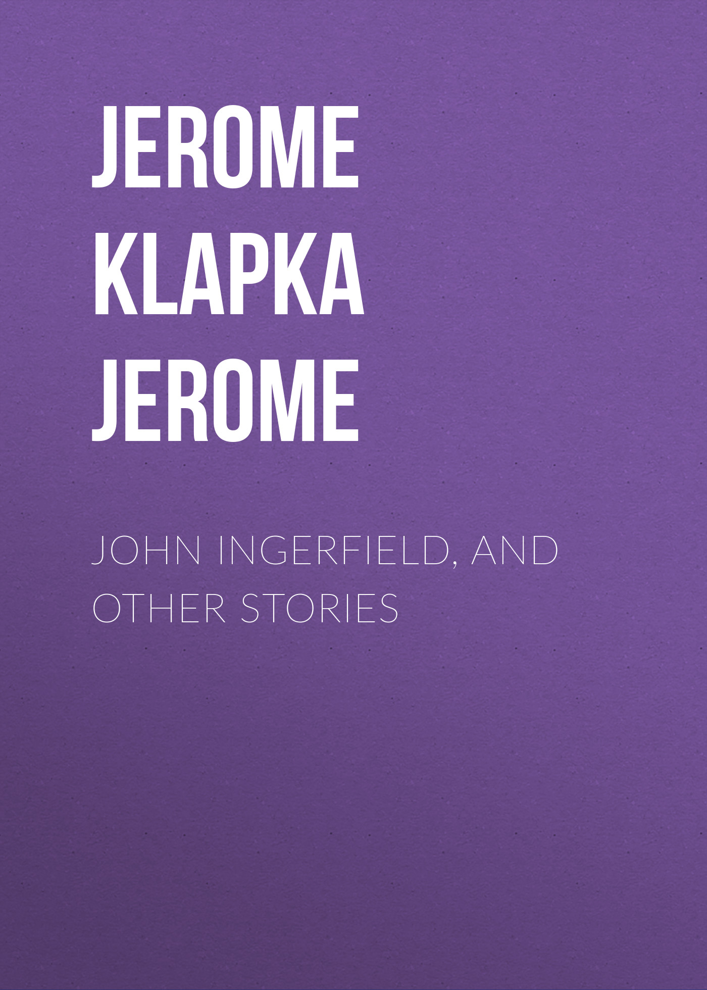 Обложка книги «John Ingerfield, and Other Stories»