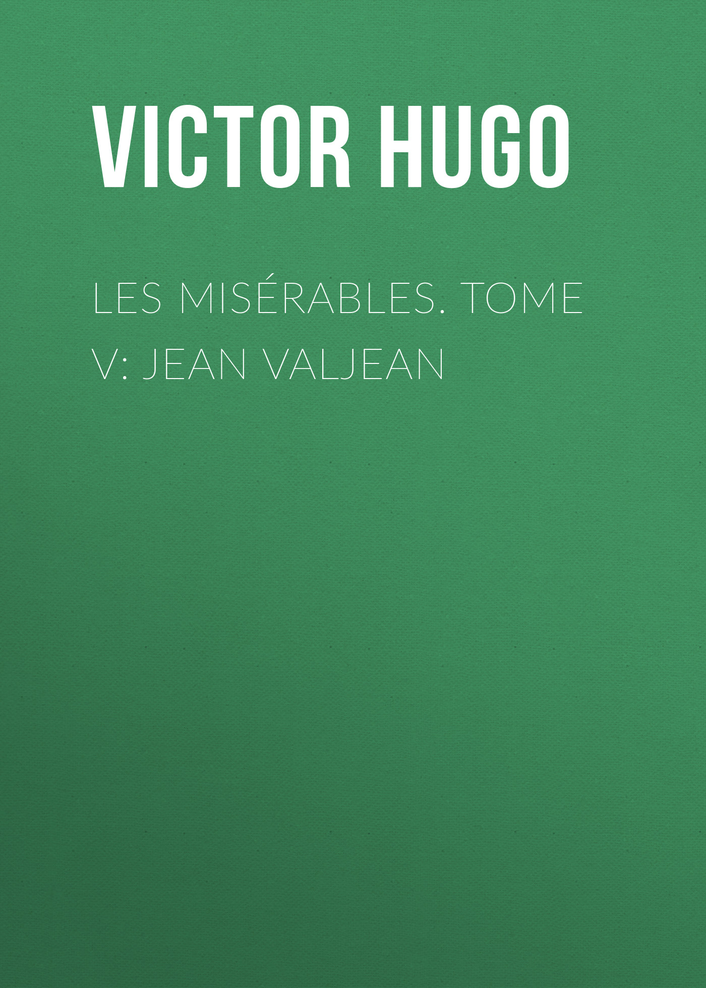 Обложка книги «Les misérables. Tome V: Jean Valjean»