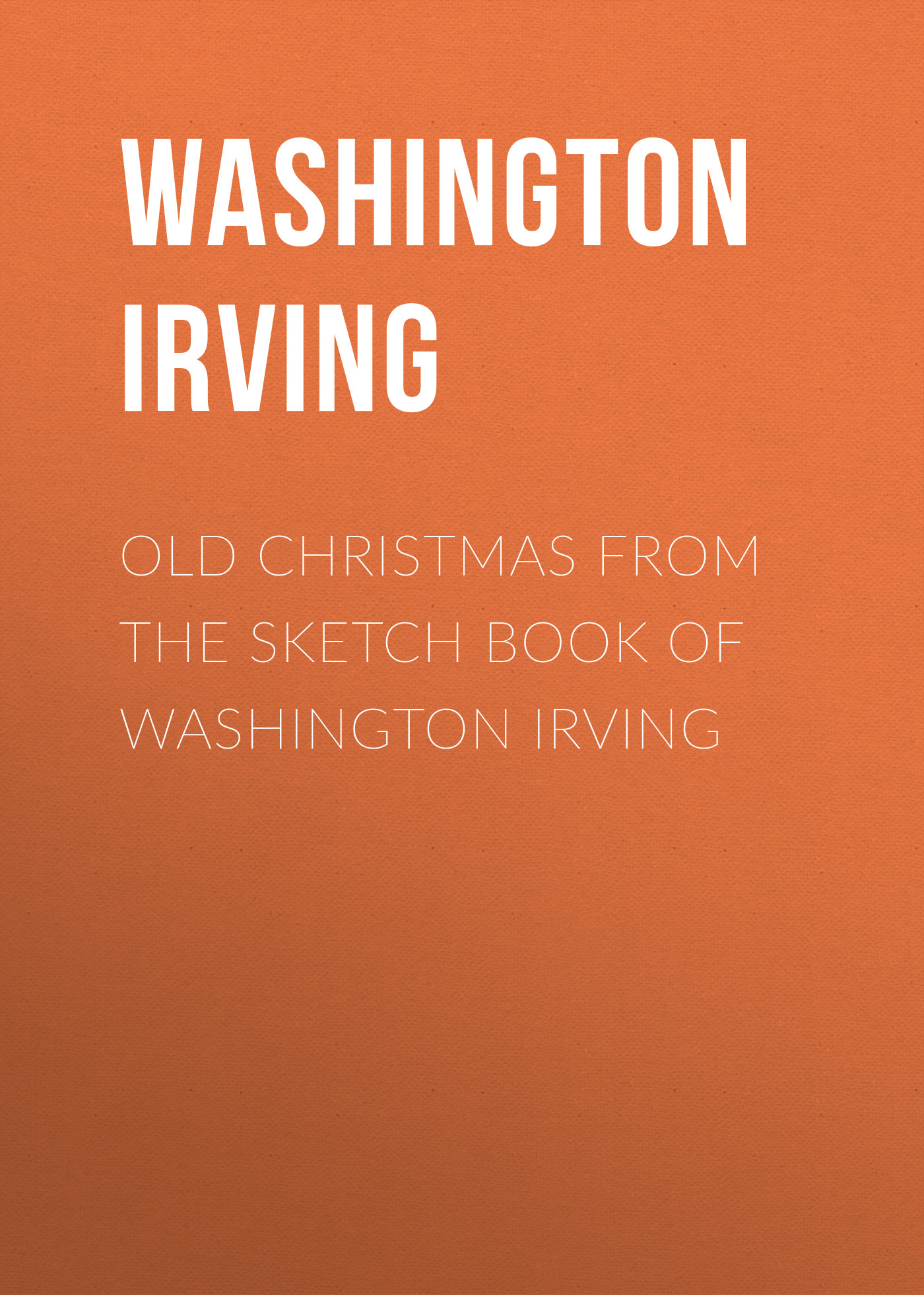 Обложка книги «Old Christmas From the Sketch Book of Washington Irving»