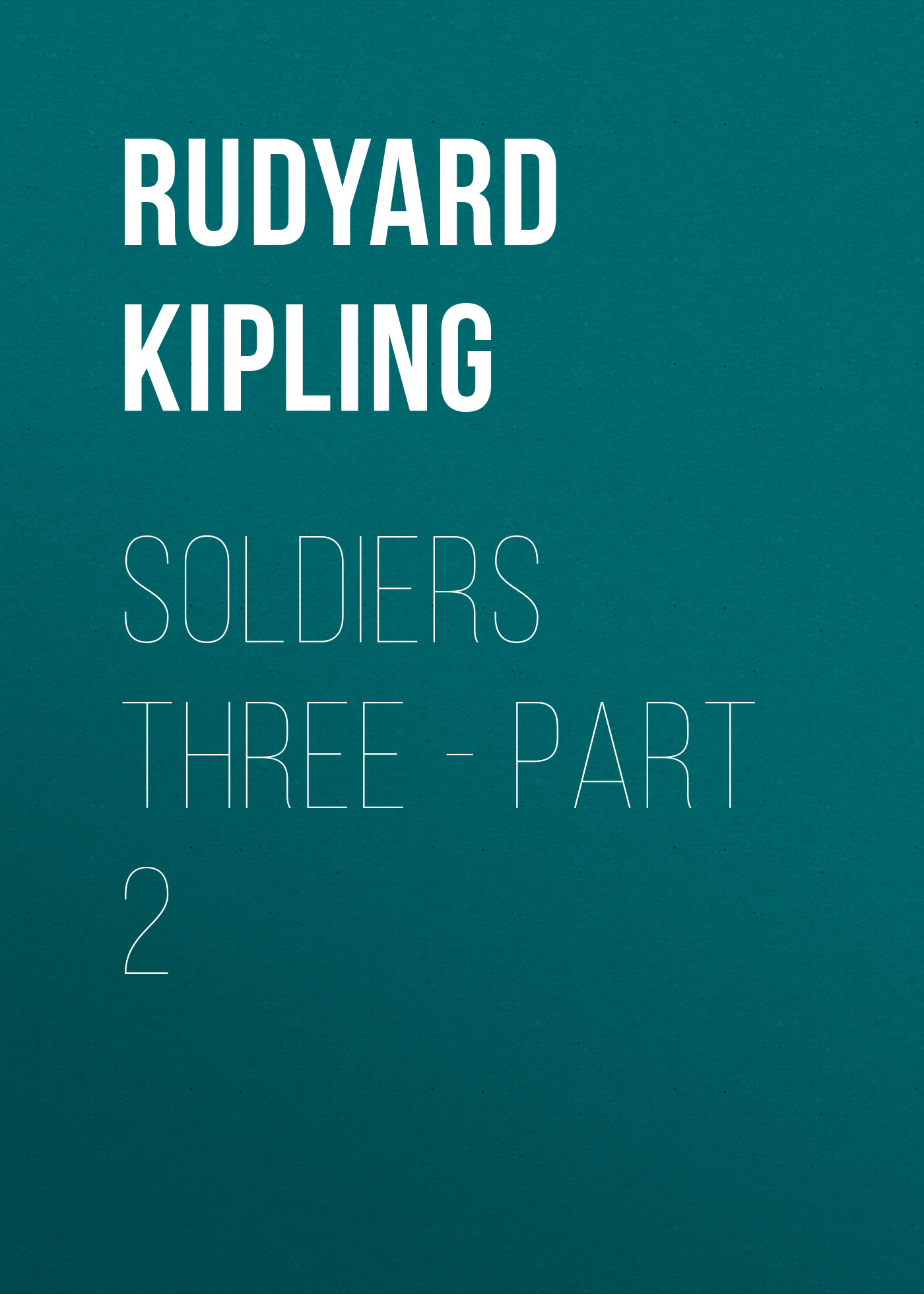 Обложка книги «Soldiers Three - Part 2»
