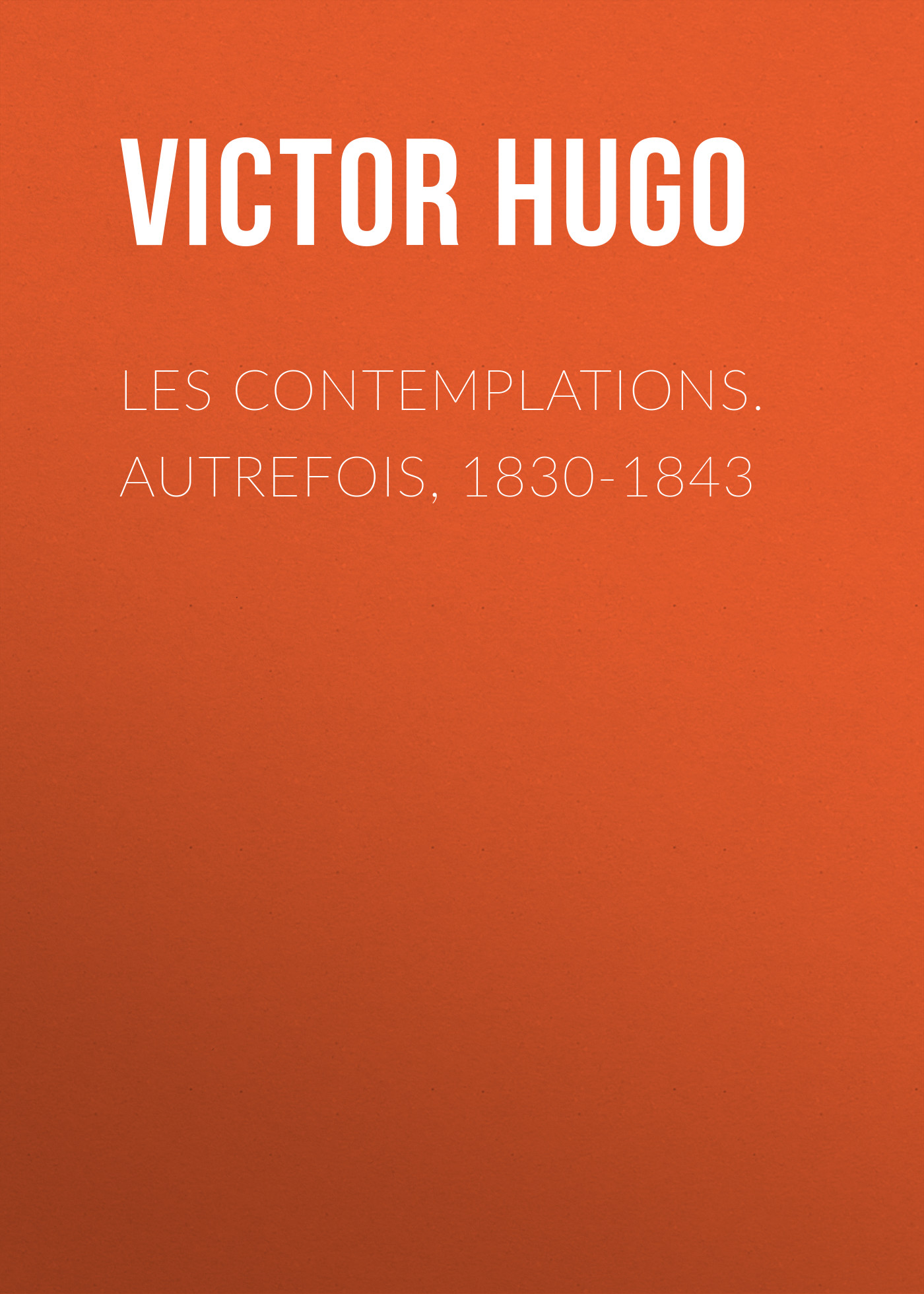 Обложка книги «Les contemplations. Autrefois, 1830-1843»