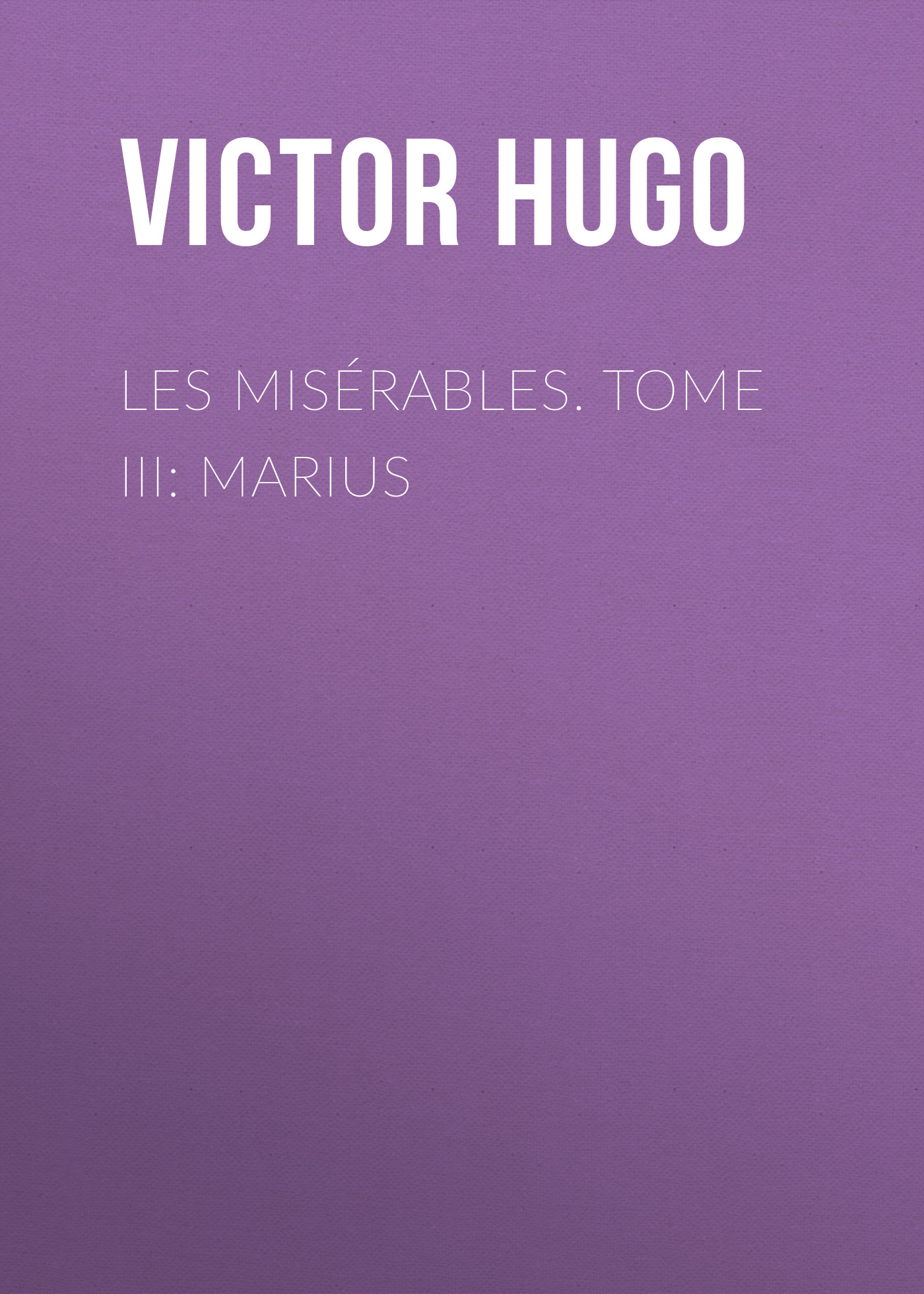 Обложка книги «Les misérables. Tome III: Marius»