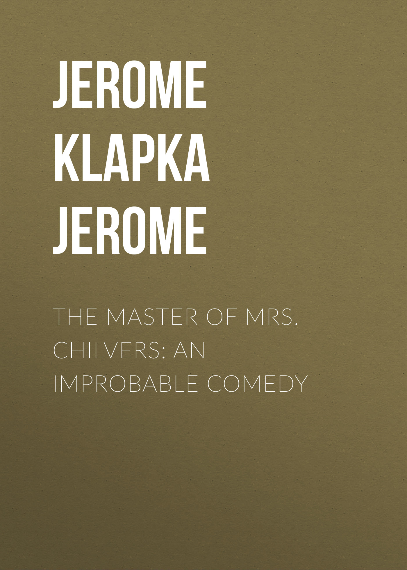 Обложка книги «The Master of Mrs. Chilvers: An Improbable Comedy»