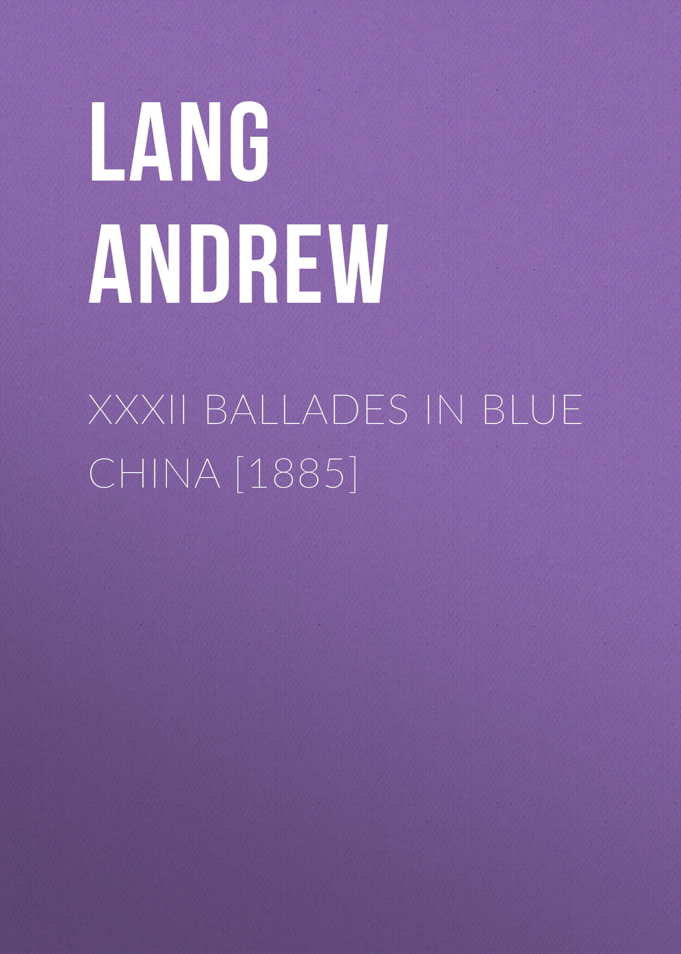 Обложка книги «XXXII Ballades in Blue China [1885]»