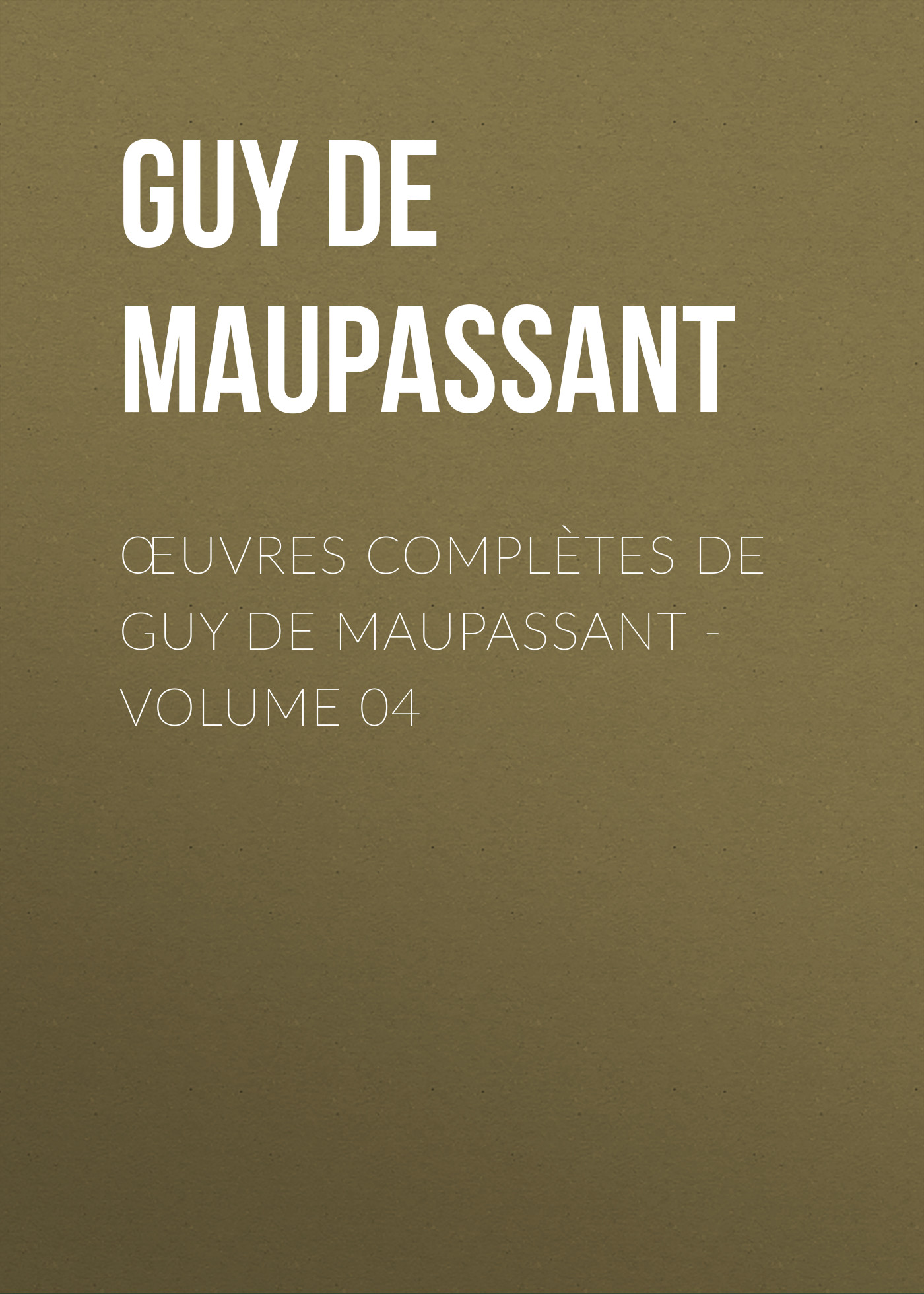 Обложка книги «Œuvres complètes de Guy de Maupassant - volume 04»