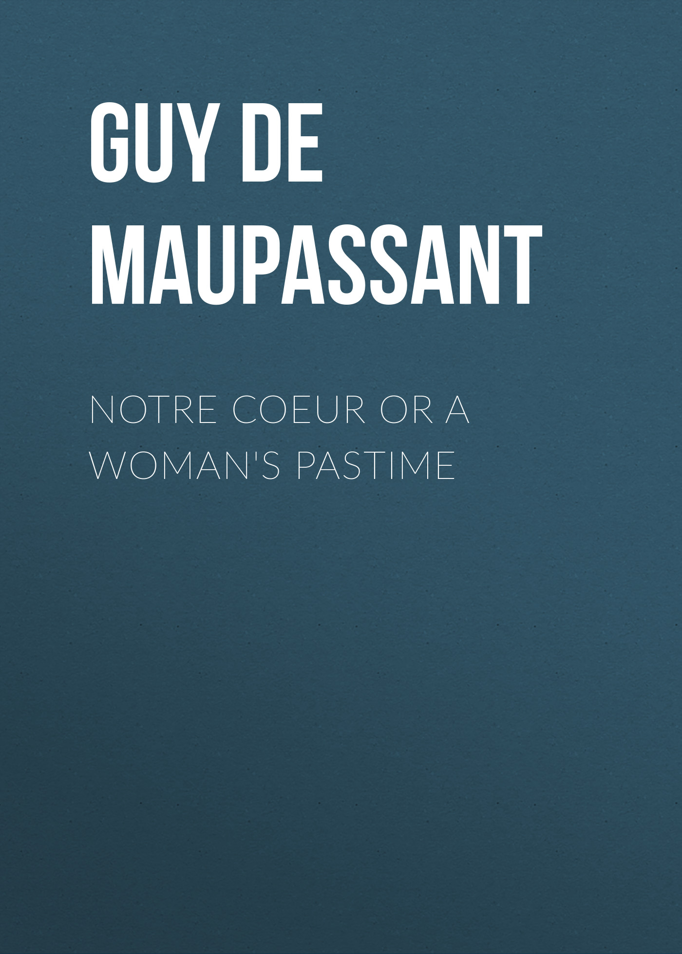 Обложка книги «Notre Coeur or A Woman's Pastime»