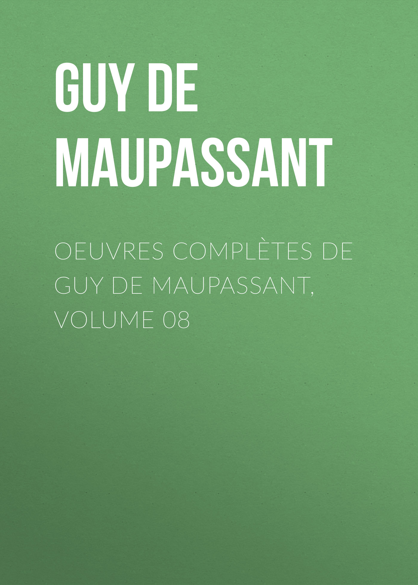 Обложка книги «Oeuvres complètes de Guy de Maupassant, volume 08»