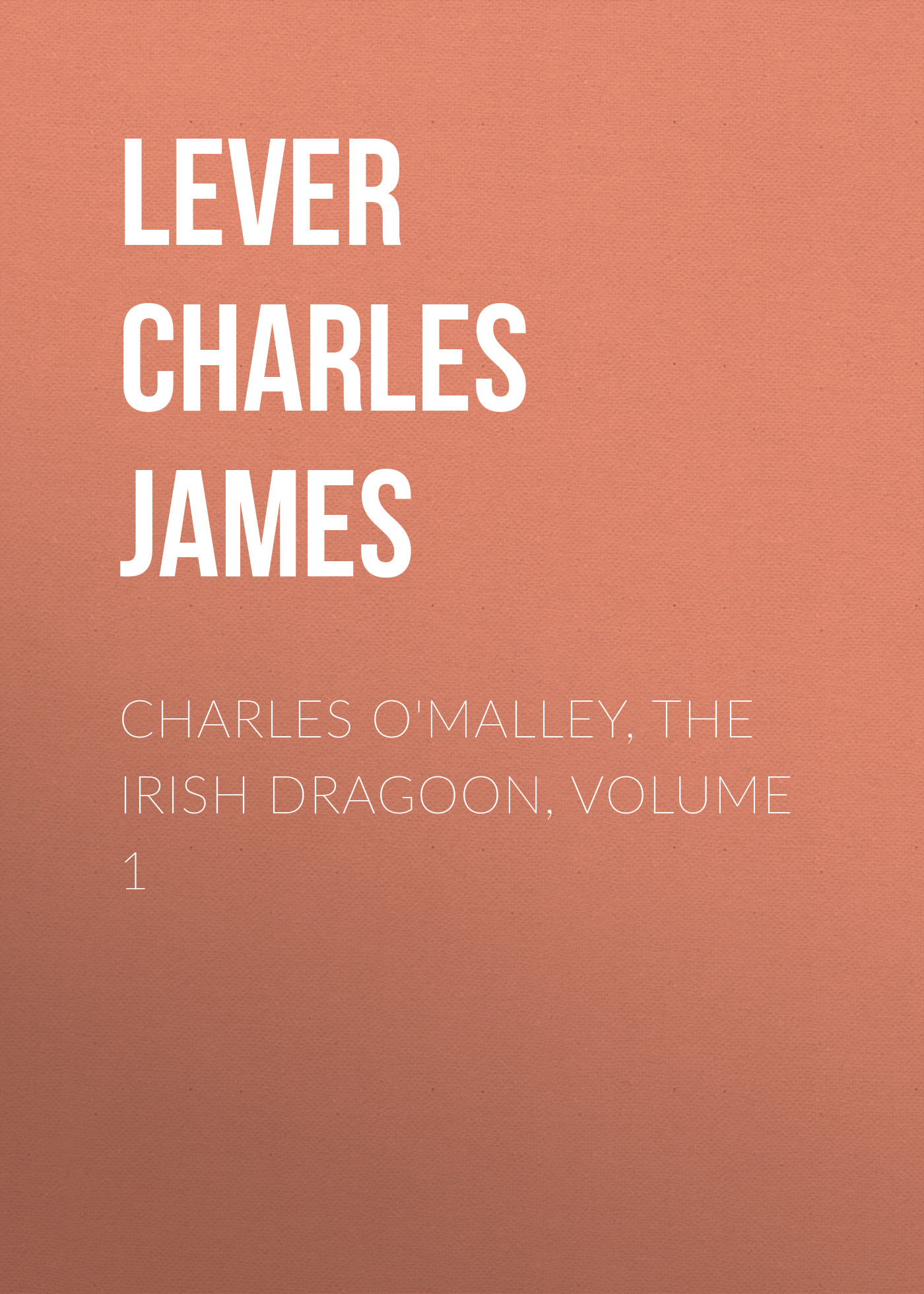 Обложка книги «Charles O'Malley, The Irish Dragoon, Volume 1»