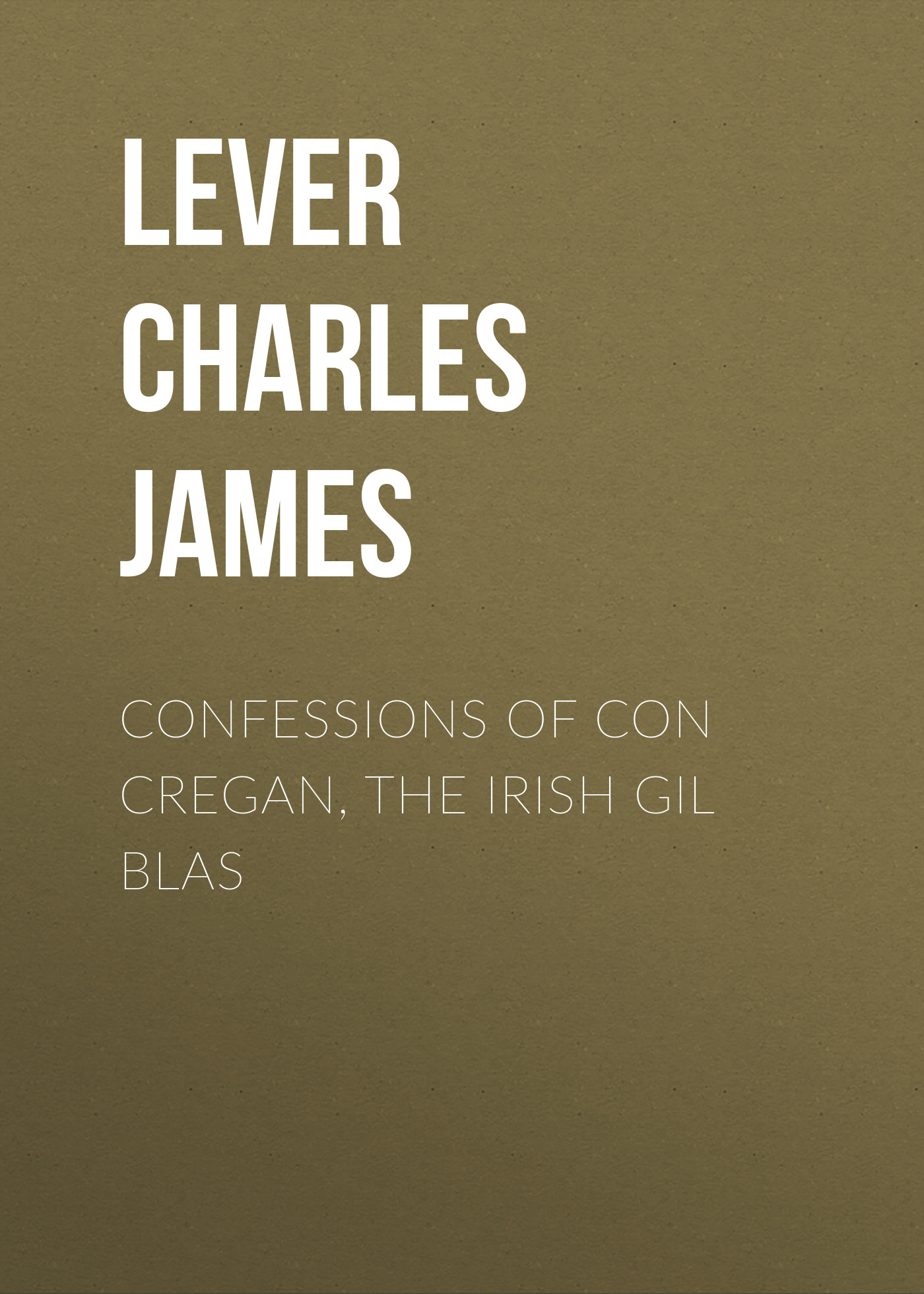 Обложка книги «Confessions Of Con Cregan, the Irish Gil Blas»