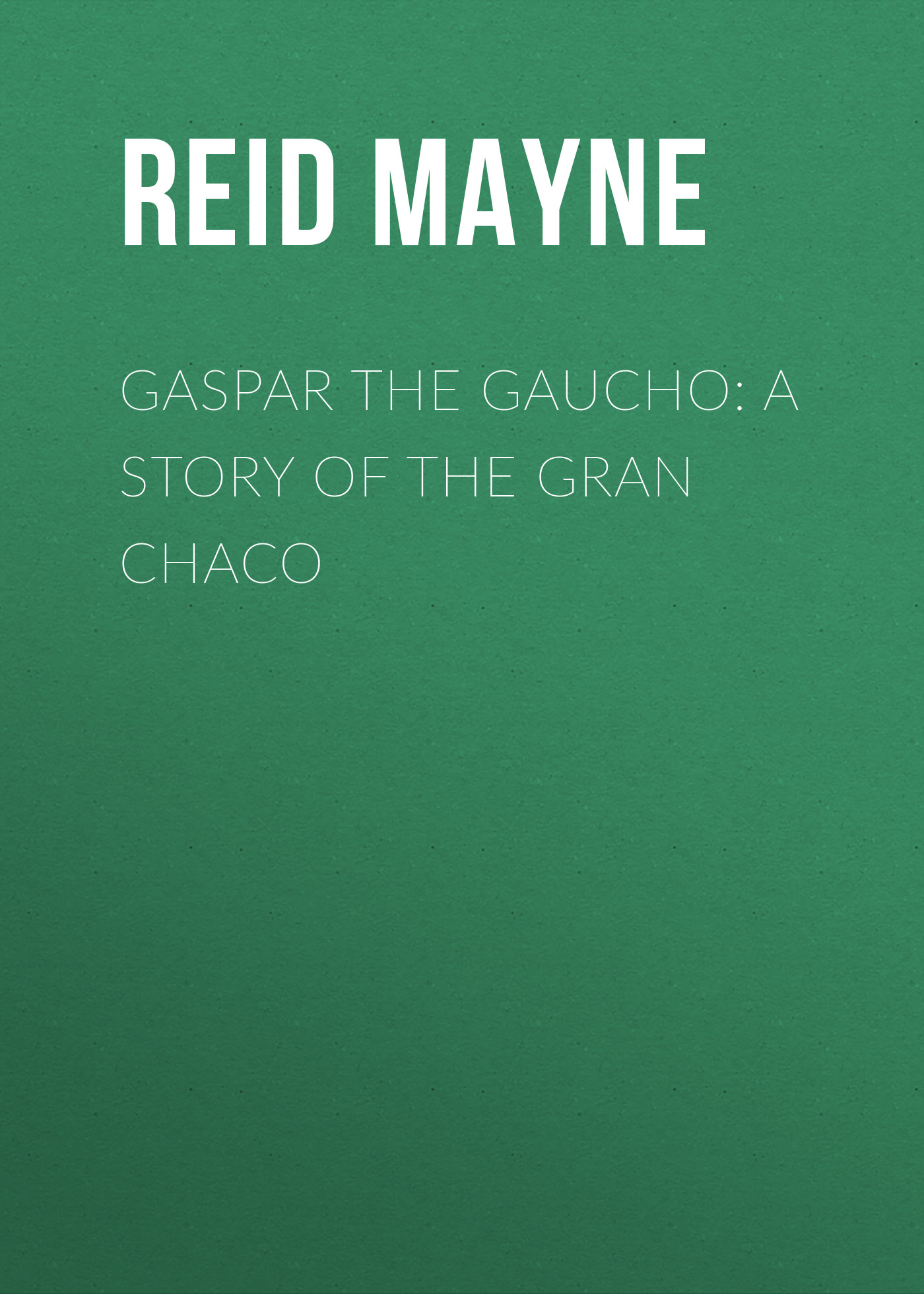 Обложка книги «Gaspar the Gaucho: A Story of the Gran Chaco»