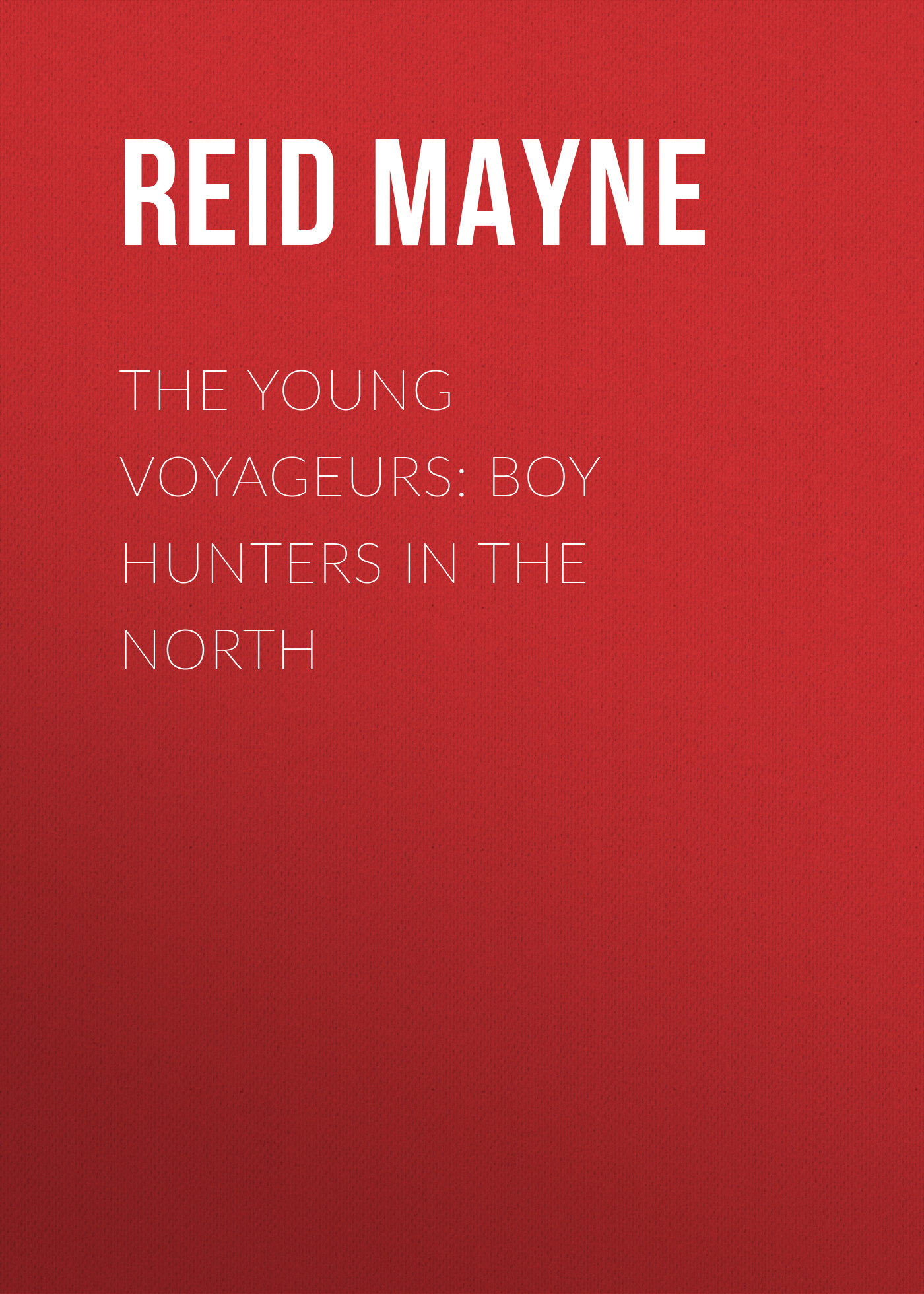 Обложка книги «The Young Voyageurs: Boy Hunters in the North»