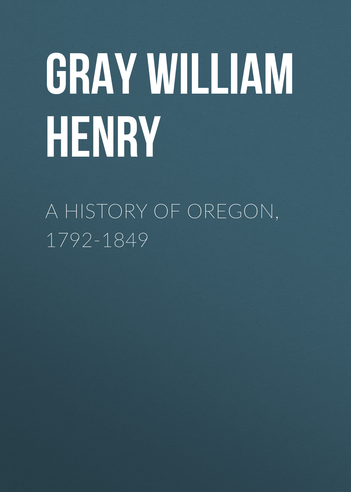 Обложка книги «A History of Oregon, 1792-1849»