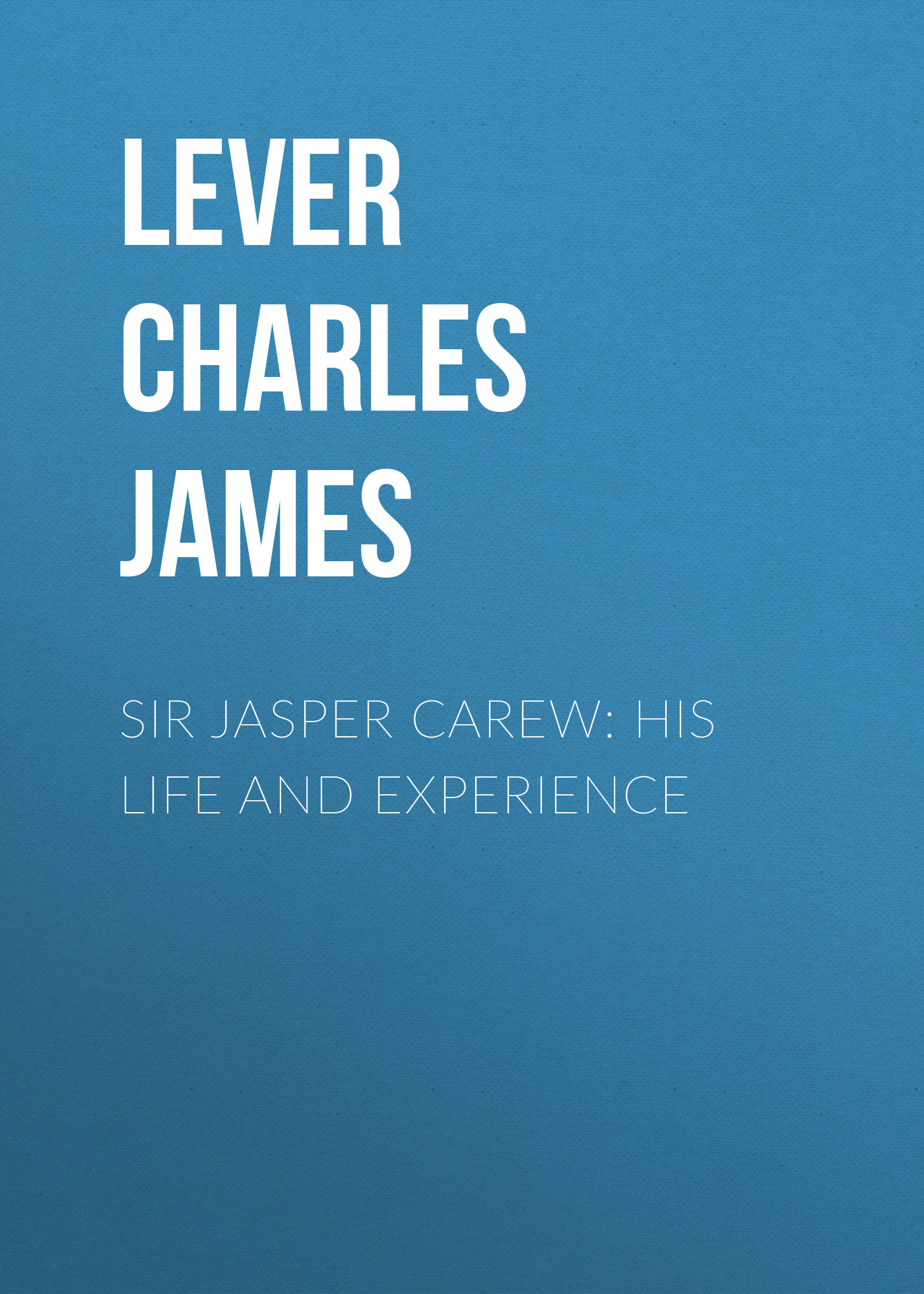 Обложка книги «Sir Jasper Carew: His Life and Experience»