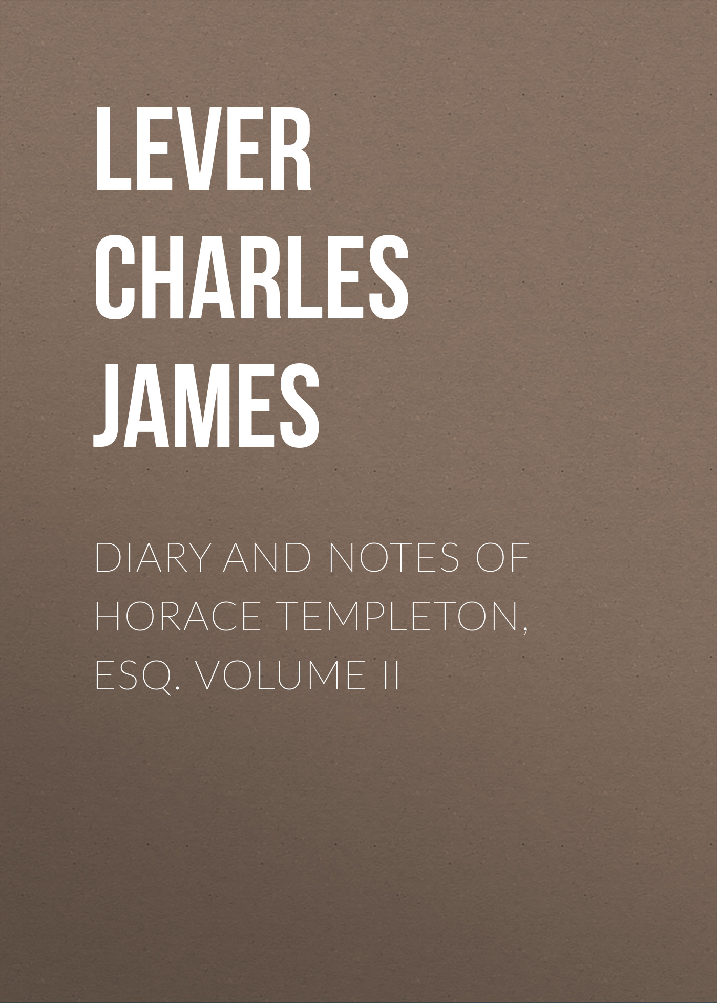 Обложка книги «Diary And Notes Of Horace Templeton, Esq. Volume II»