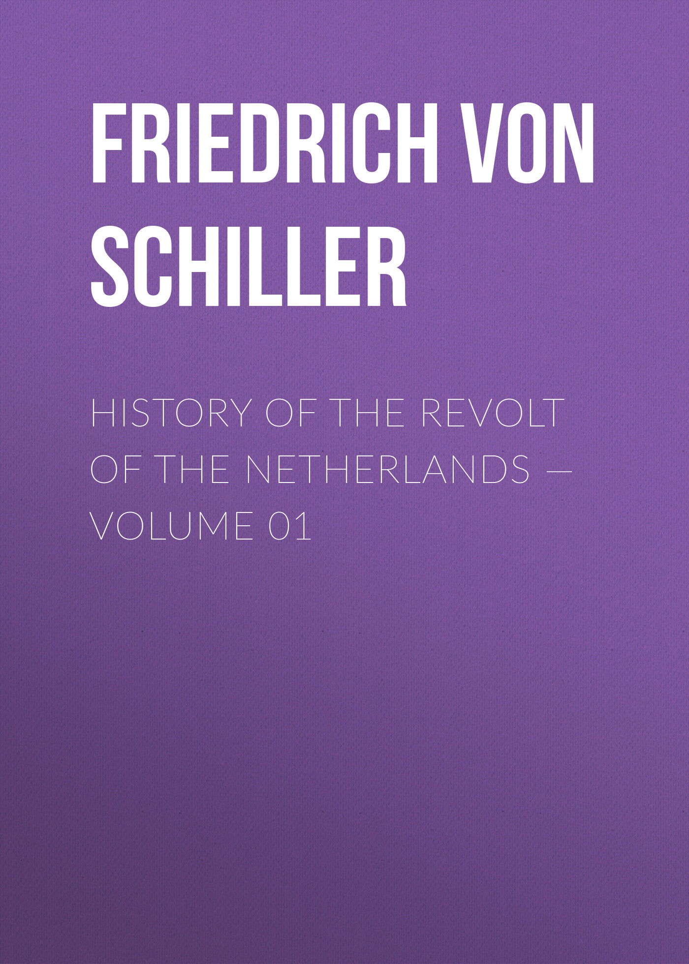 Обложка книги «History of the Revolt of the Netherlands — Volume 01»