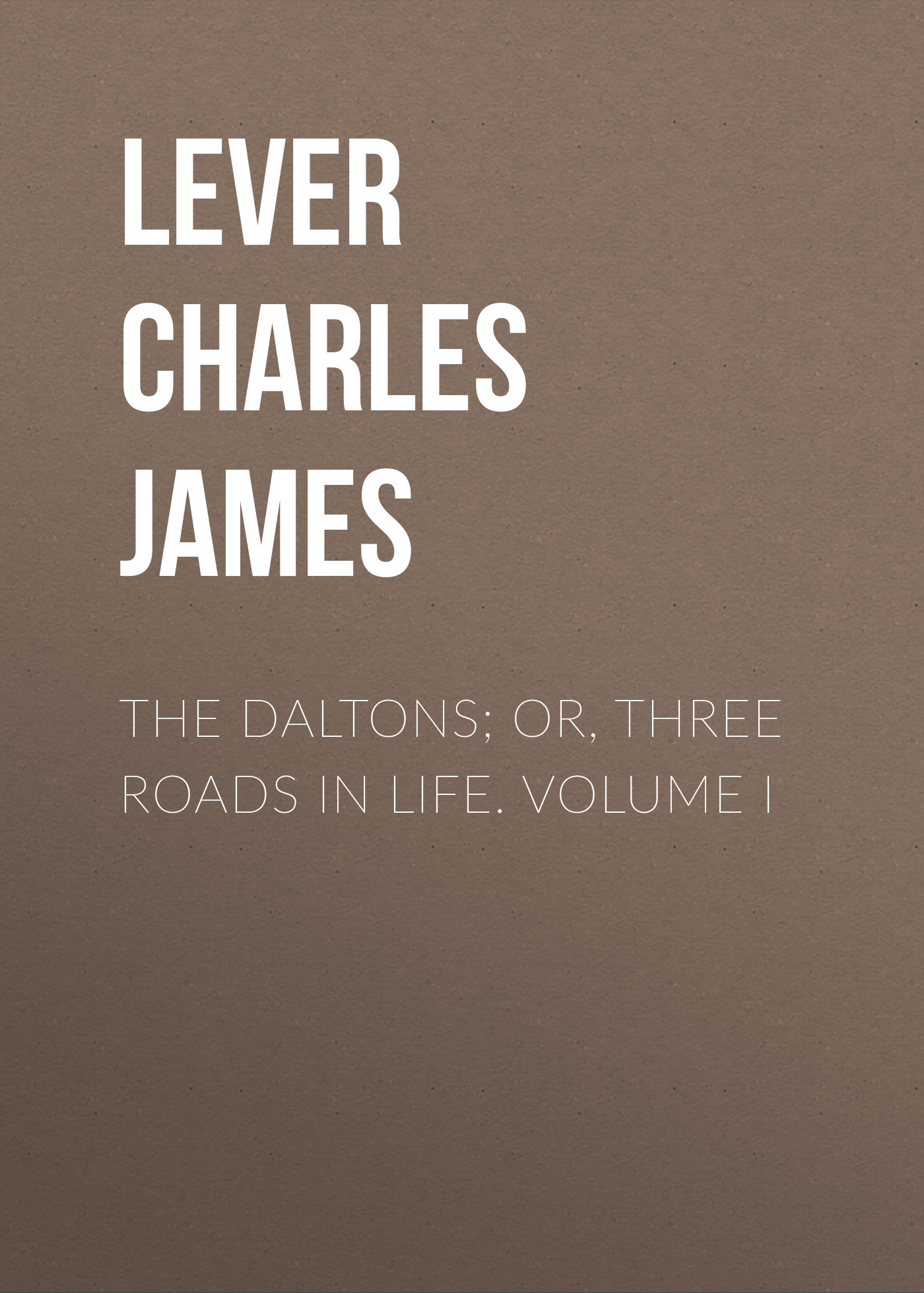 Обложка книги «The Daltons; Or, Three Roads In Life. Volume I»