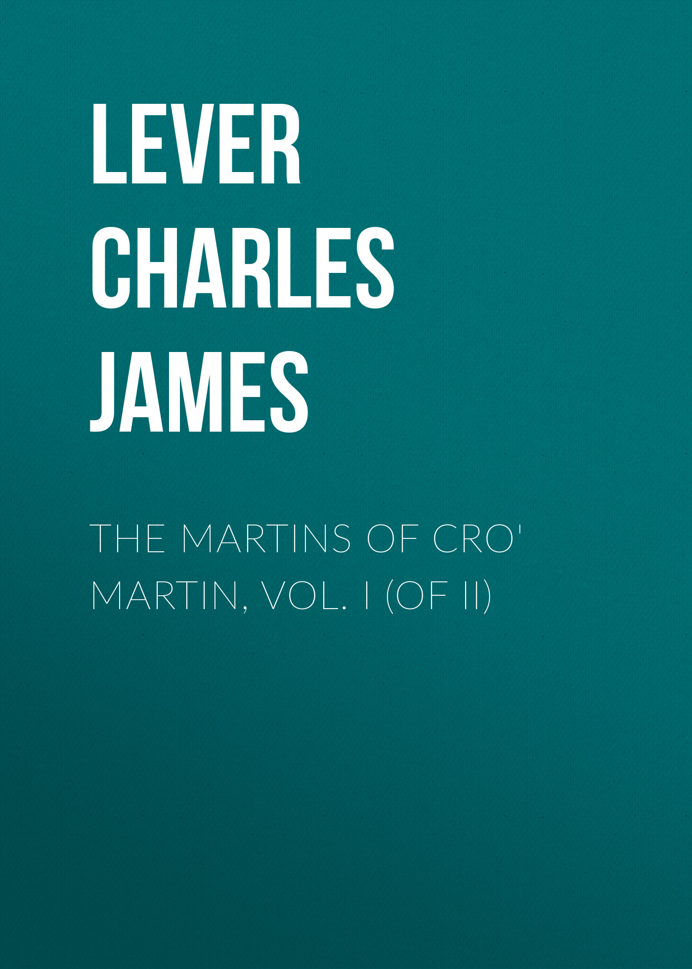 Обложка книги «The Martins Of Cro' Martin, Vol. I (of II)»