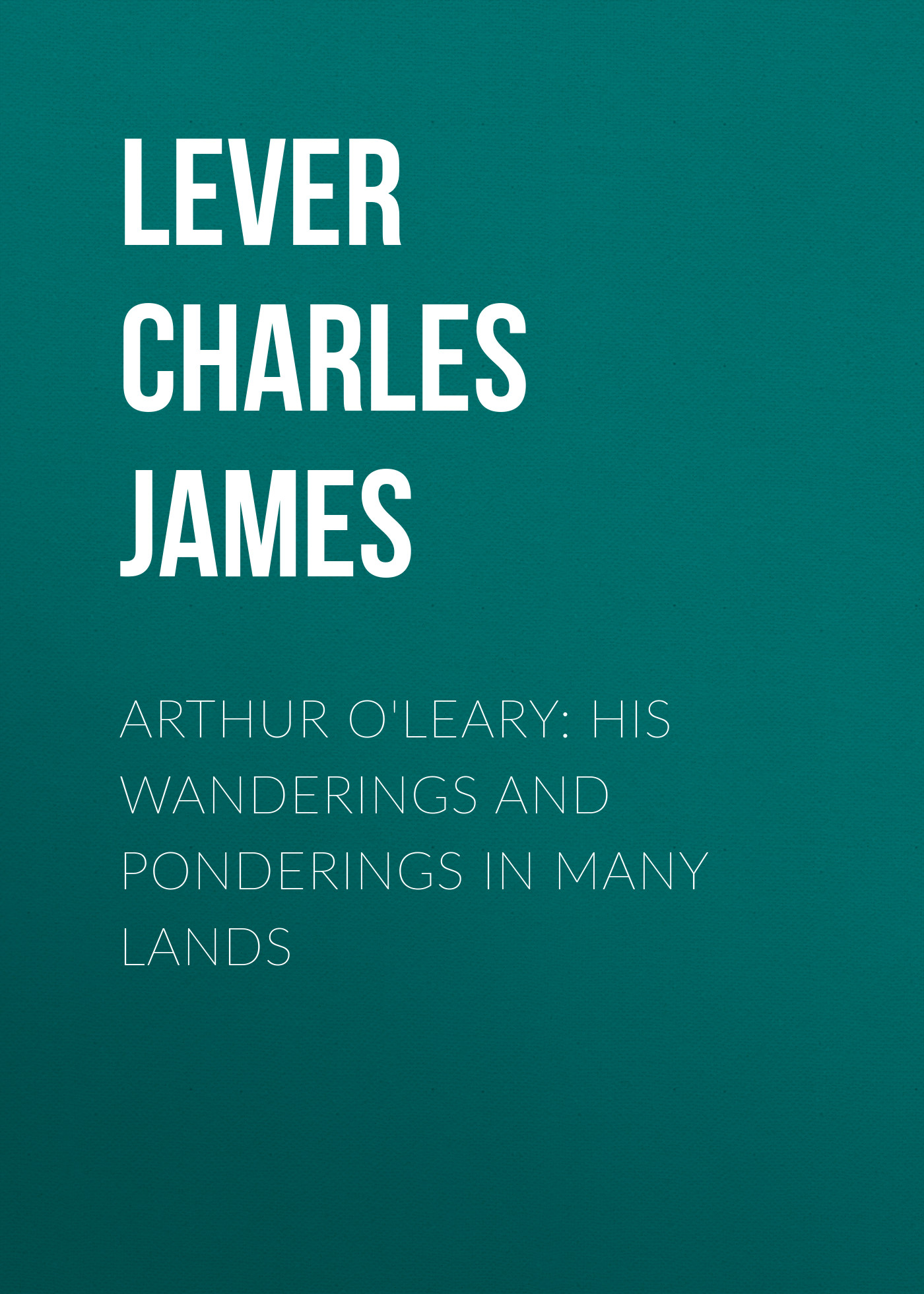 Обложка книги «Arthur O'Leary: His Wanderings And Ponderings In Many Lands»