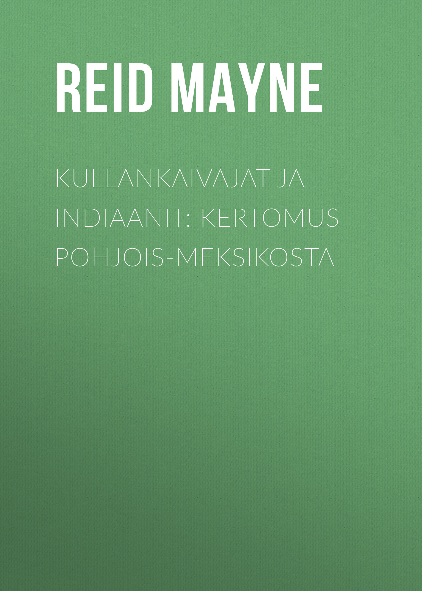 Обложка книги «Kullankaivajat ja indiaanit: Kertomus Pohjois-Meksikosta»